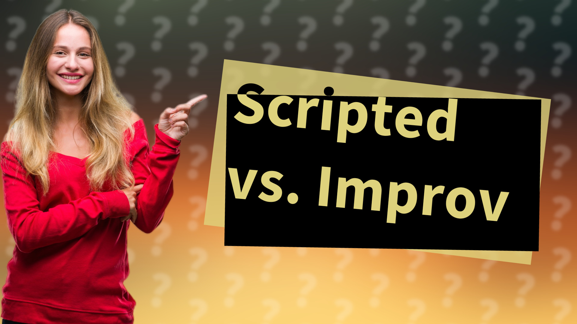 Scripted vs. Improv