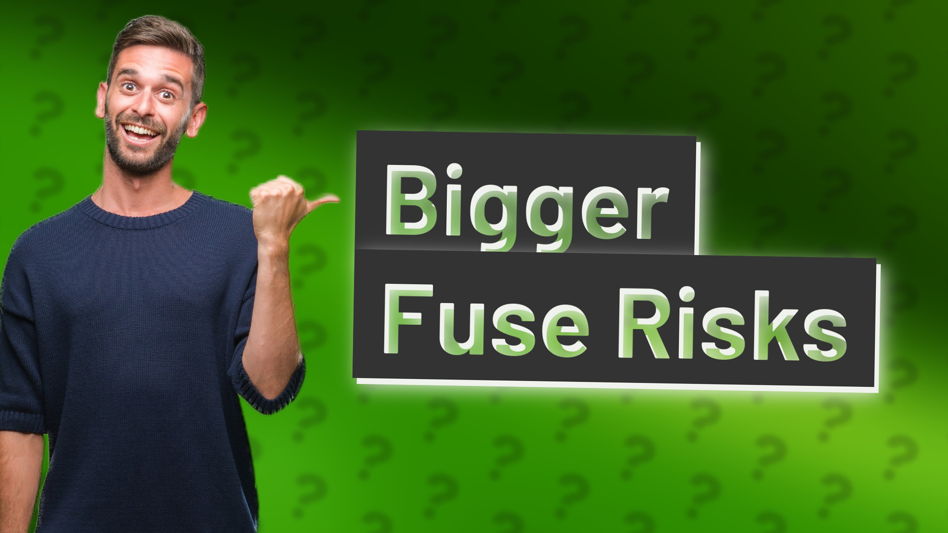 Bigger Fuse Risks