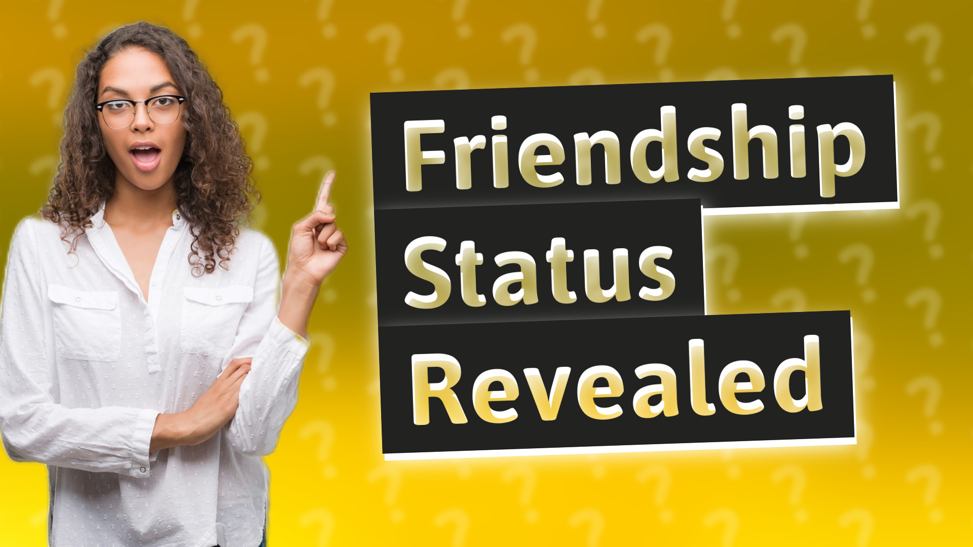 Friendship Status Revealed