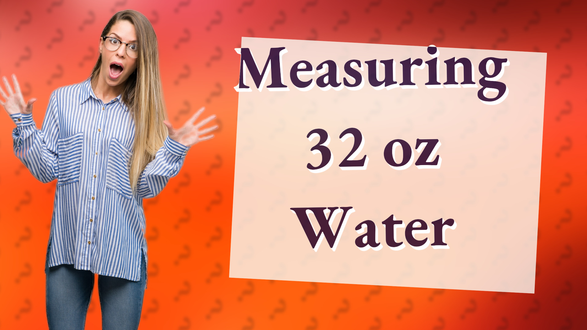 Measuring 32 oz Water