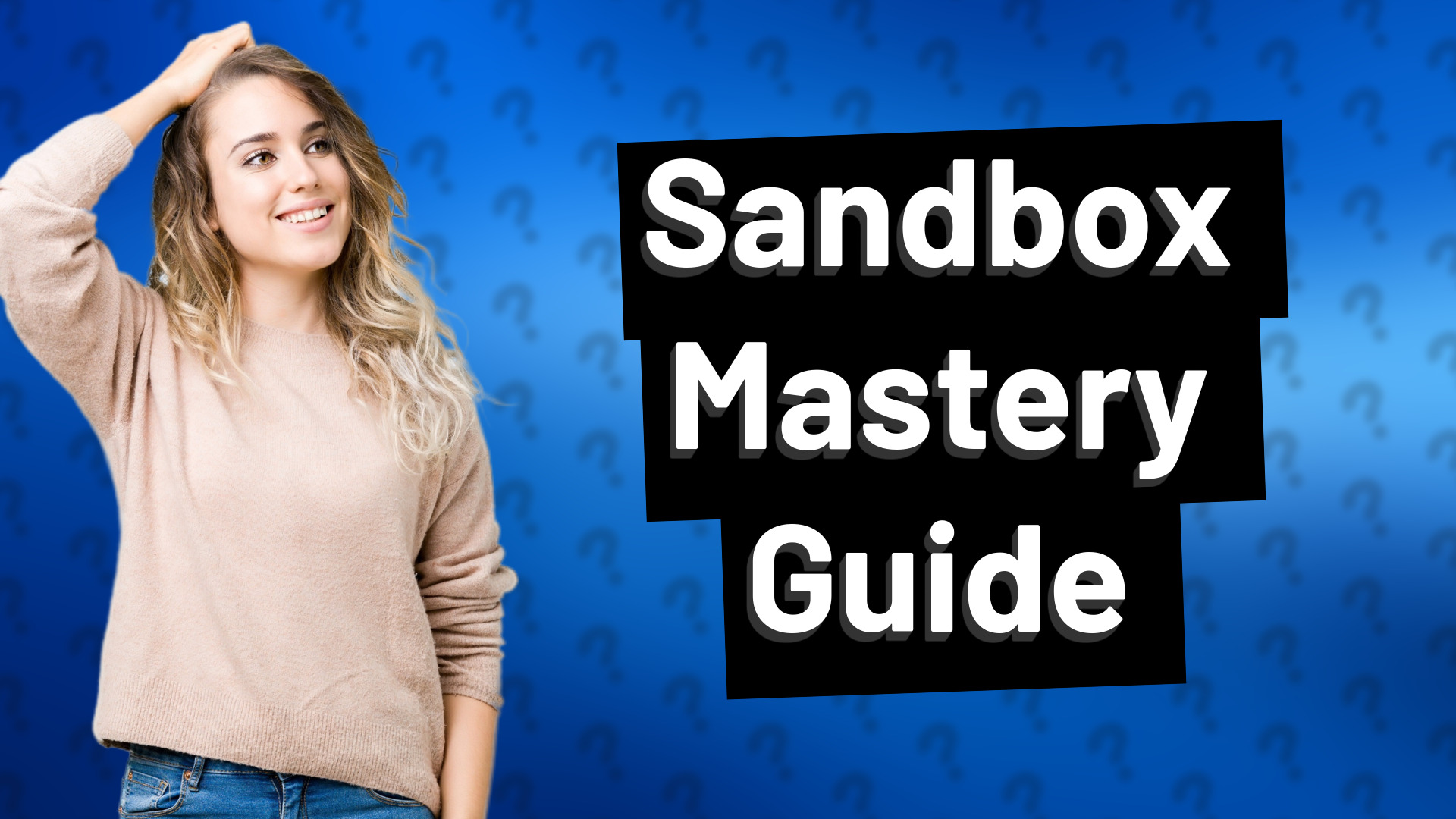 Sandbox Mastery Guide
