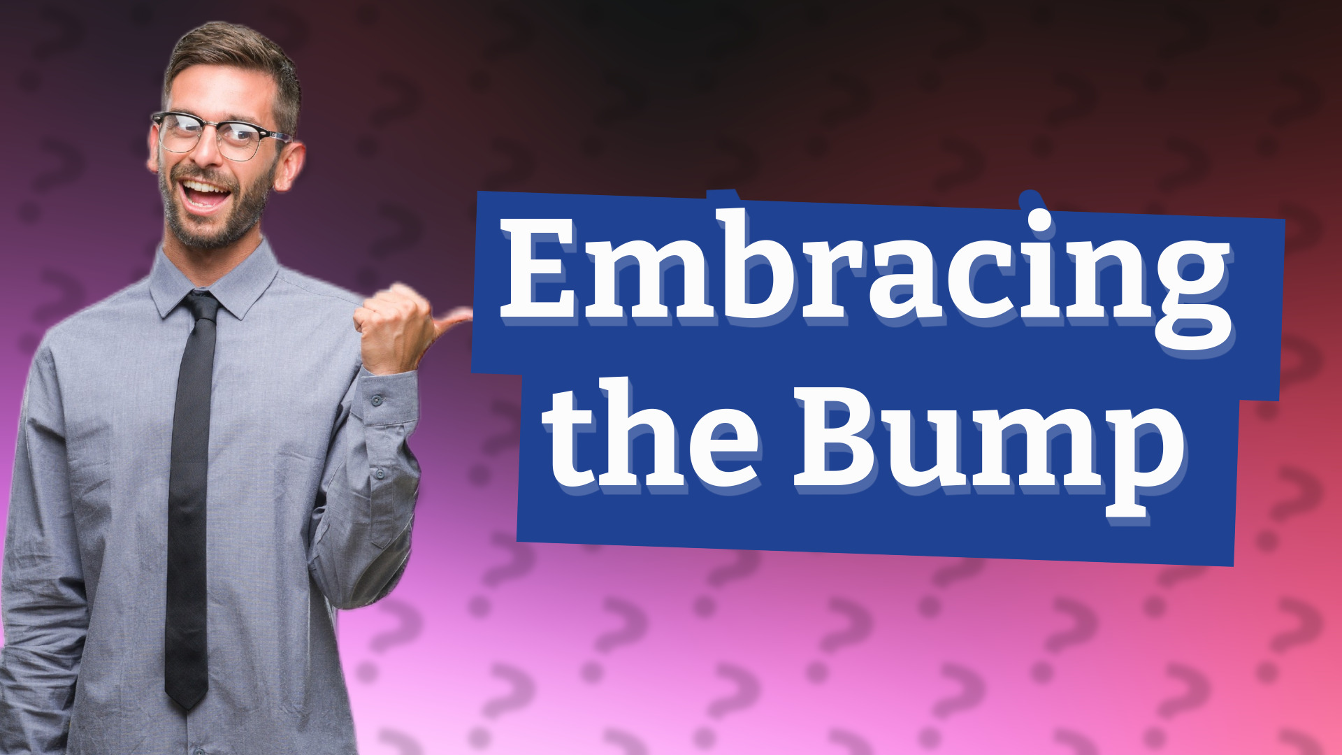 Embracing the Bump