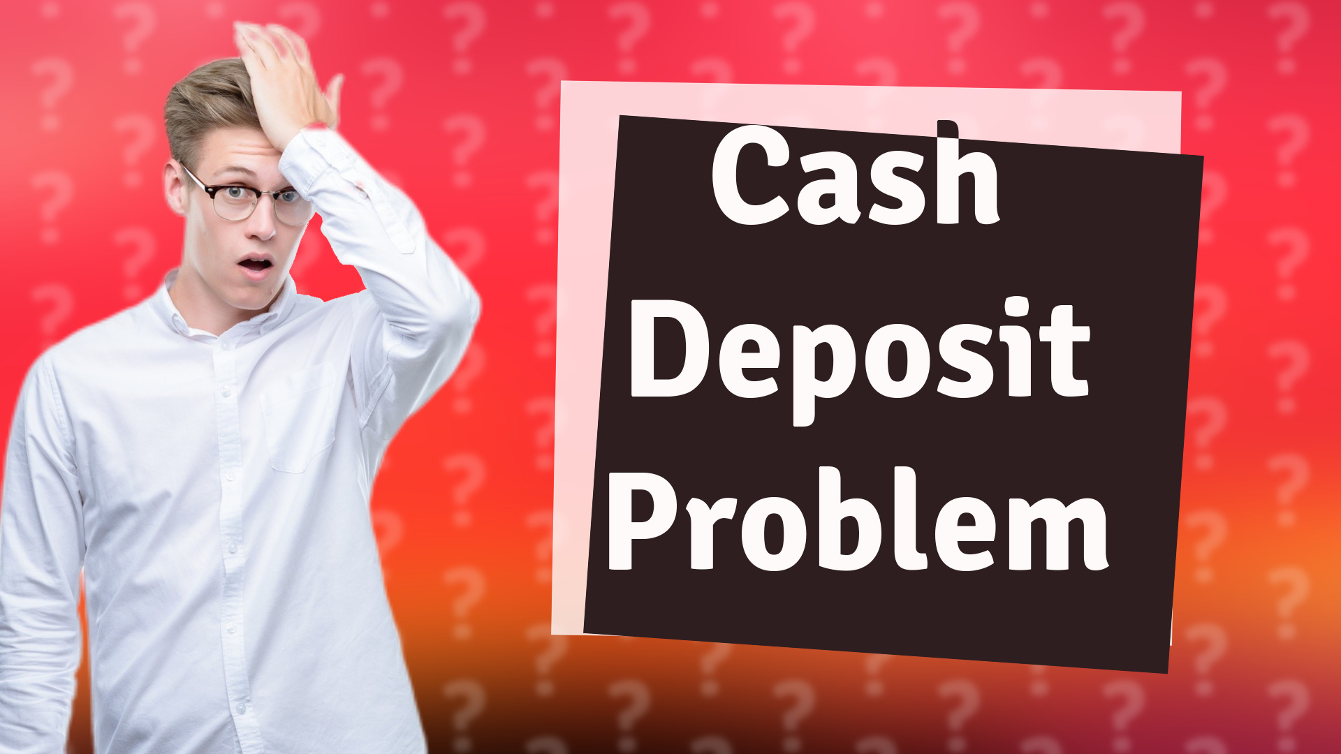 Cash Deposit Problem