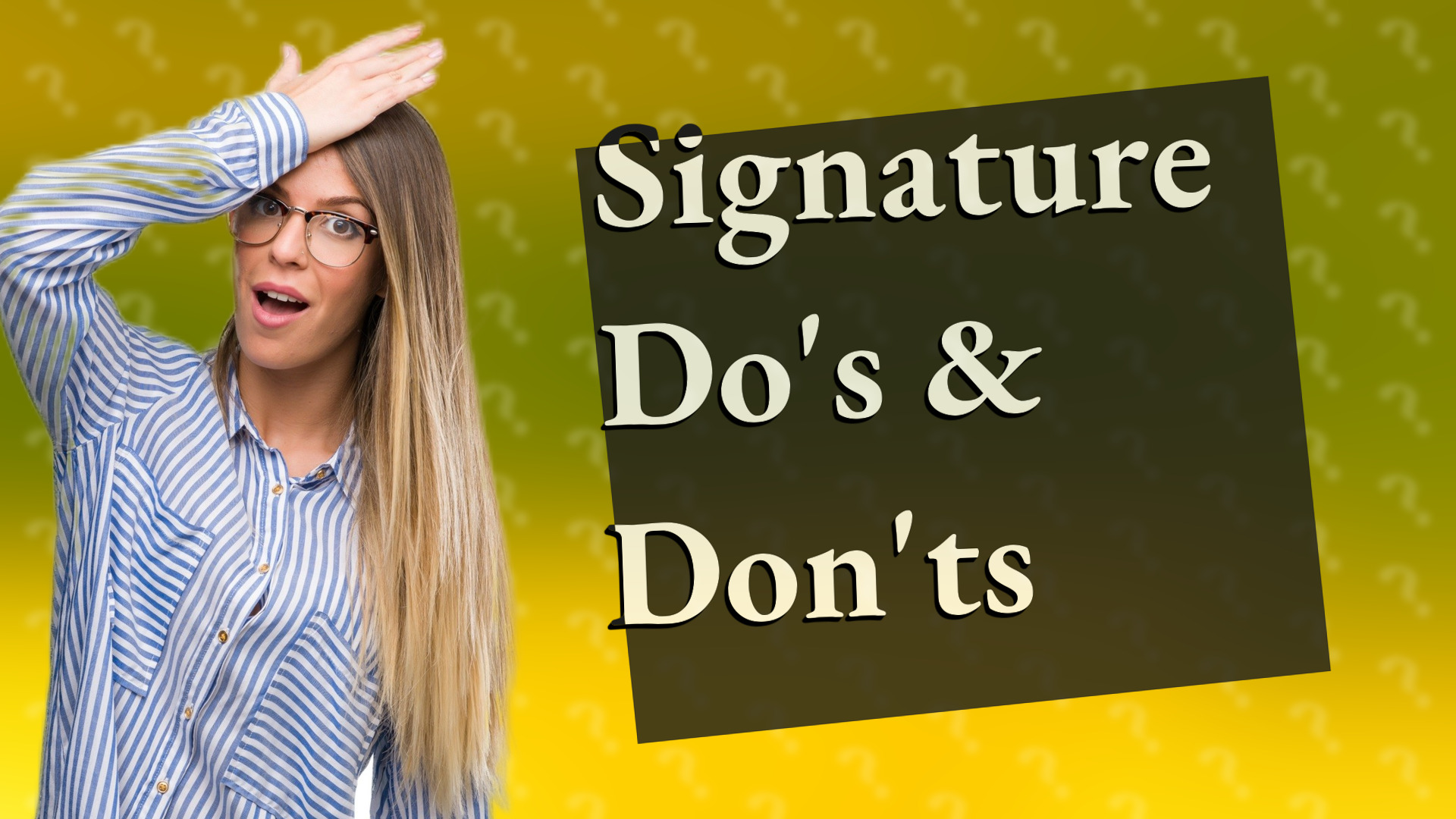 Signature Do's & Don'ts