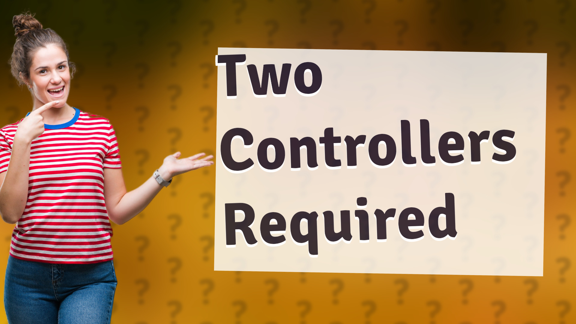 Two Controllers Required