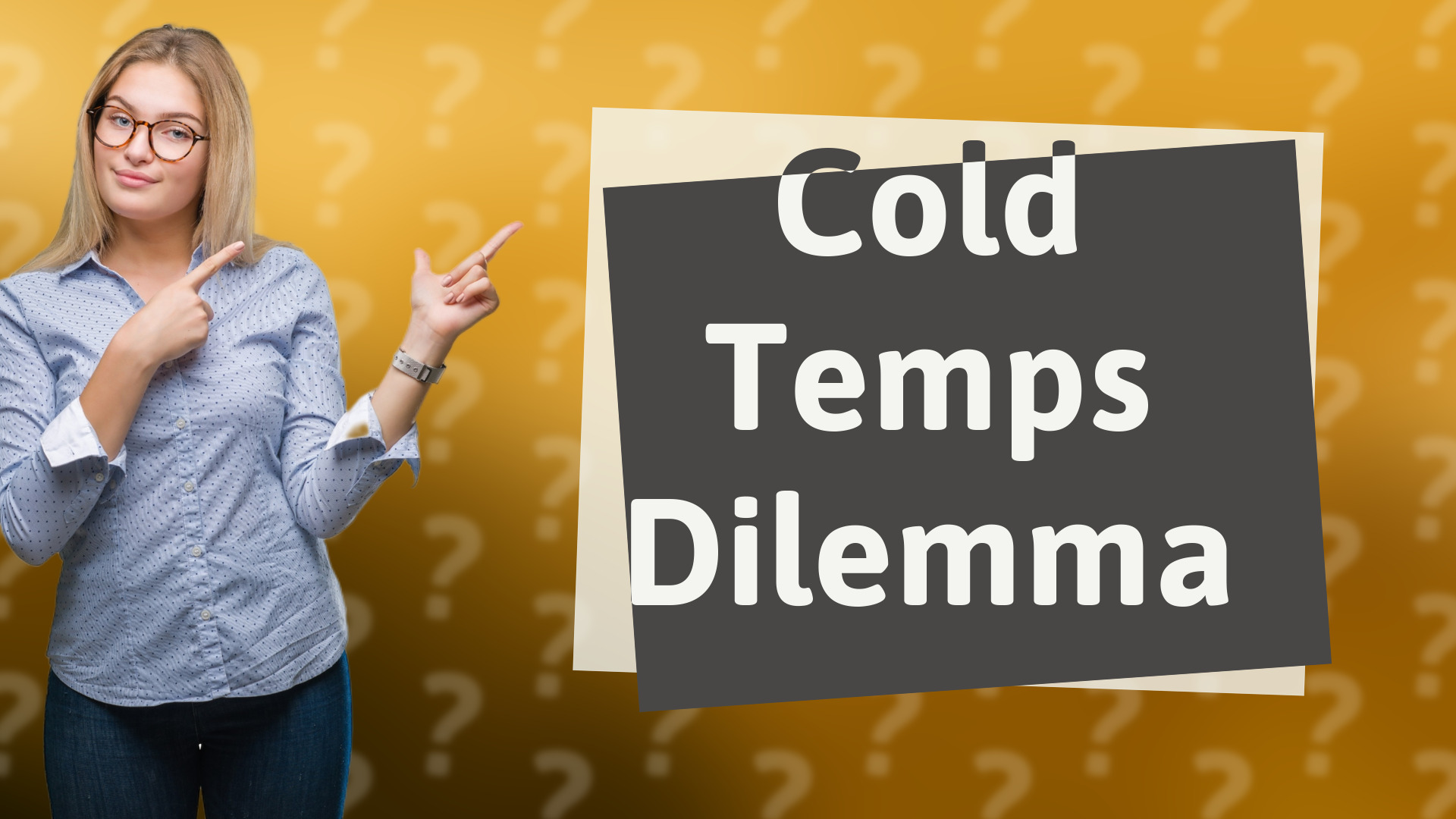 Cold Temps Dilemma