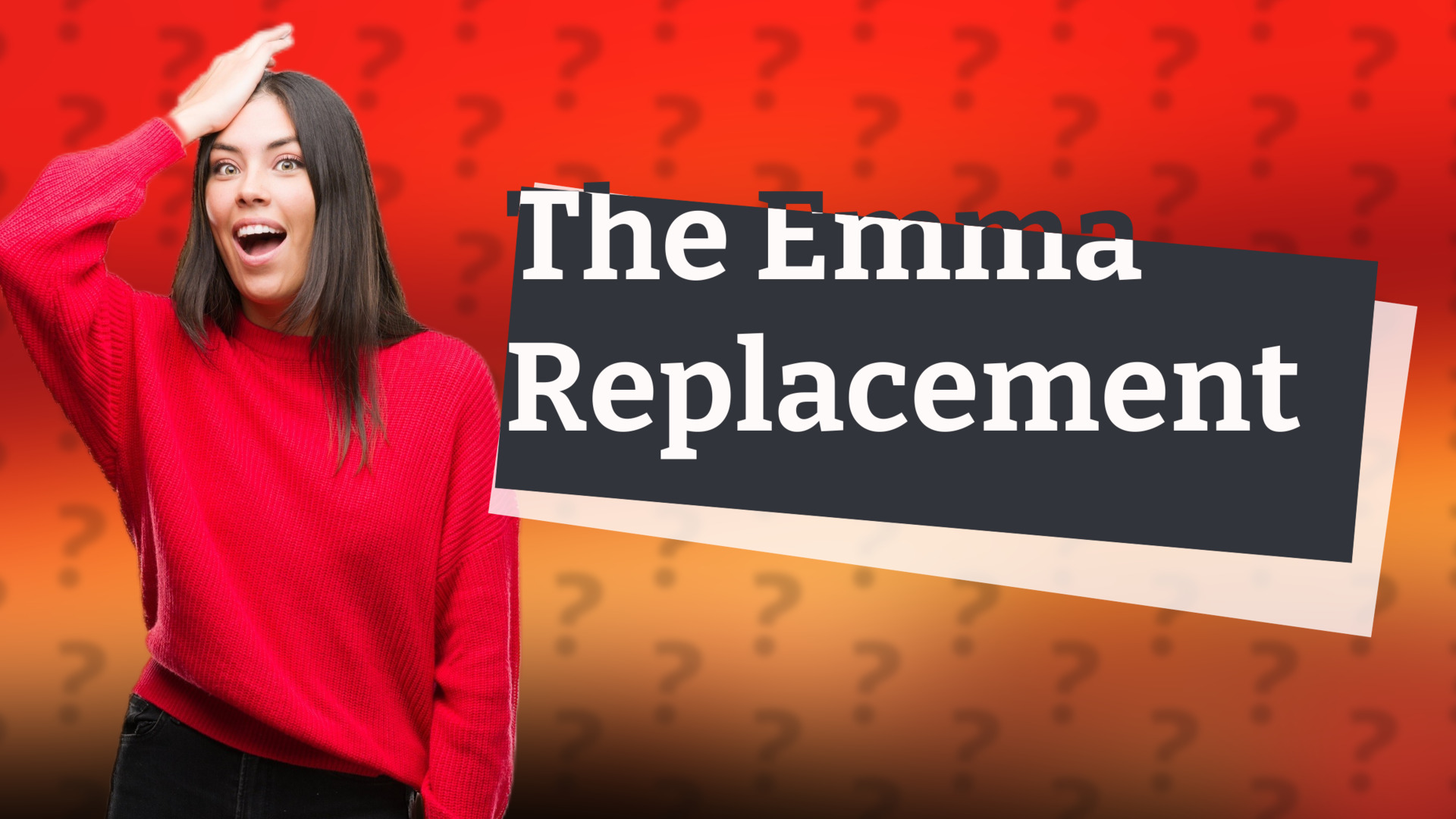The Emma Replacement