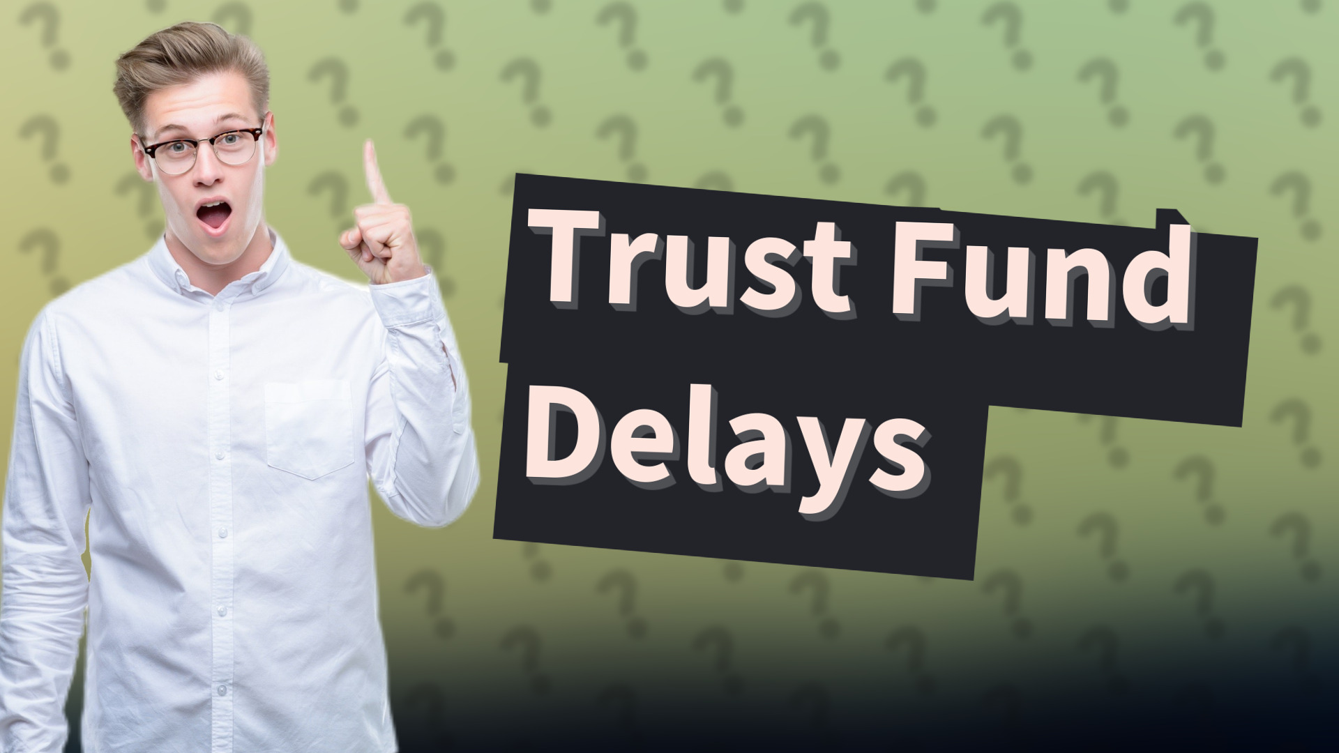 Trust Fund Delays