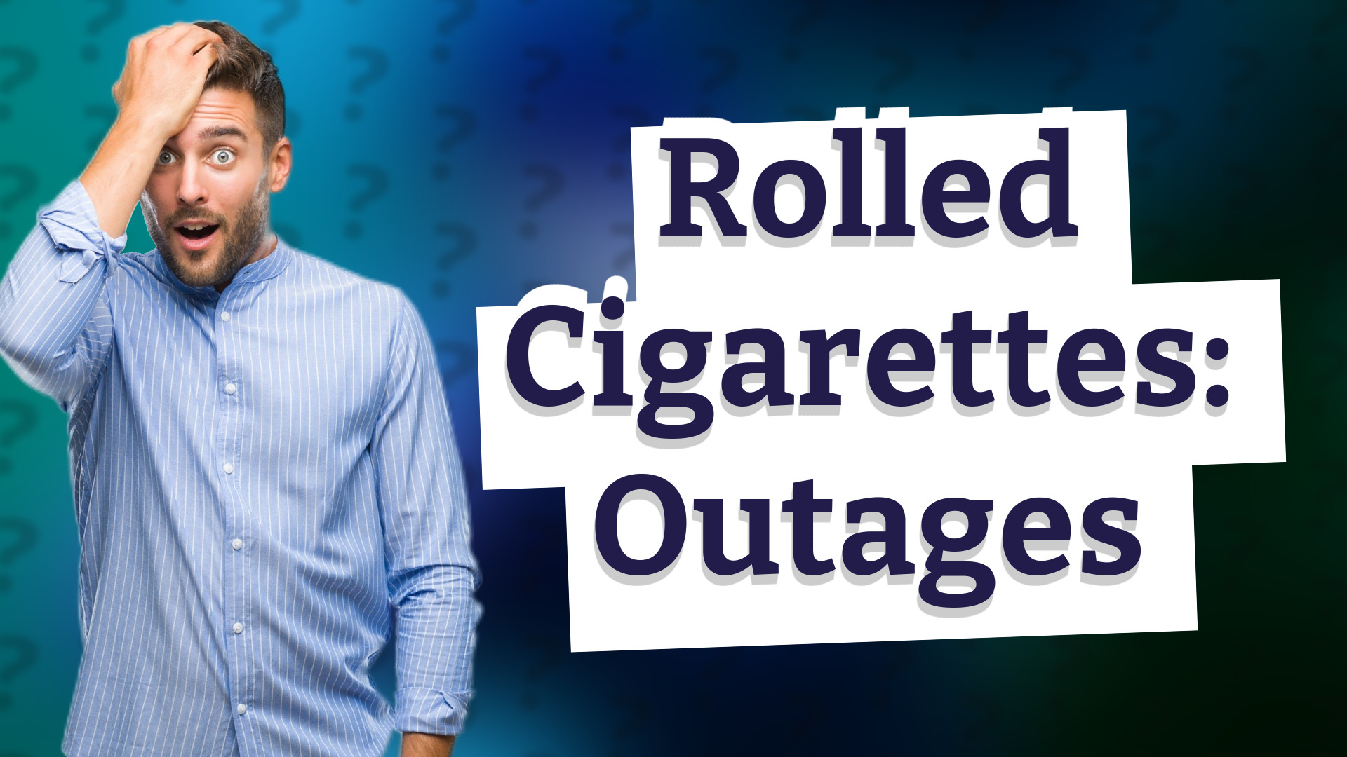 Rolled Cigarettes: Outages