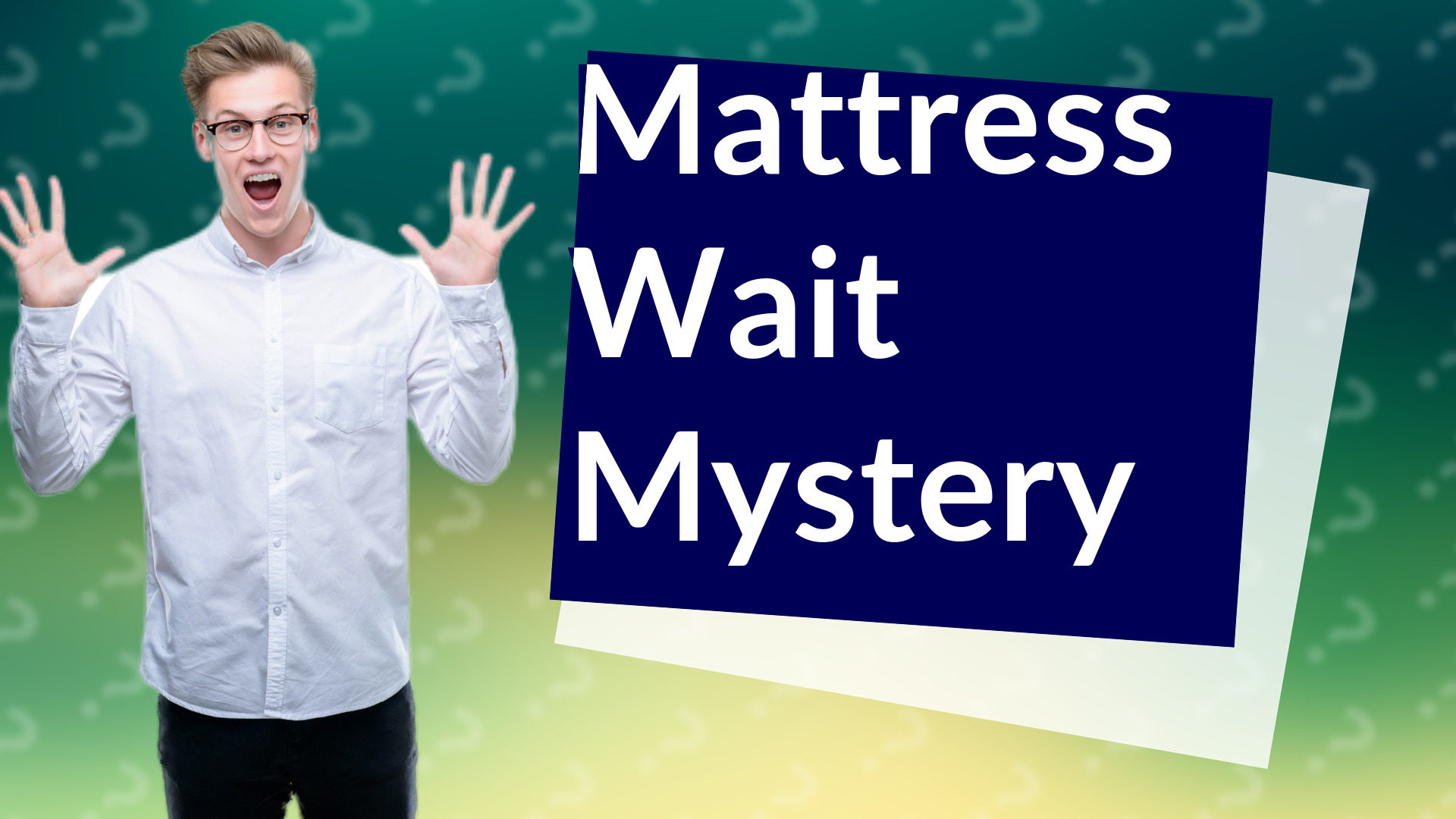 Mattress Wait Mystery