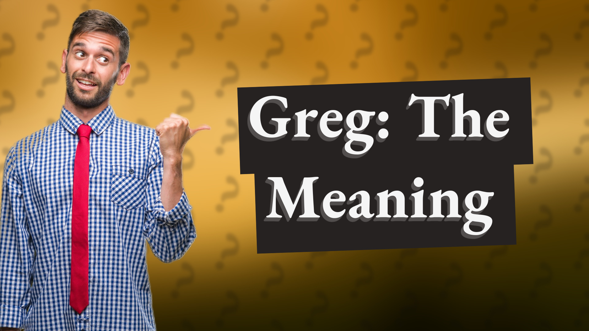 Greg: The Meaning
