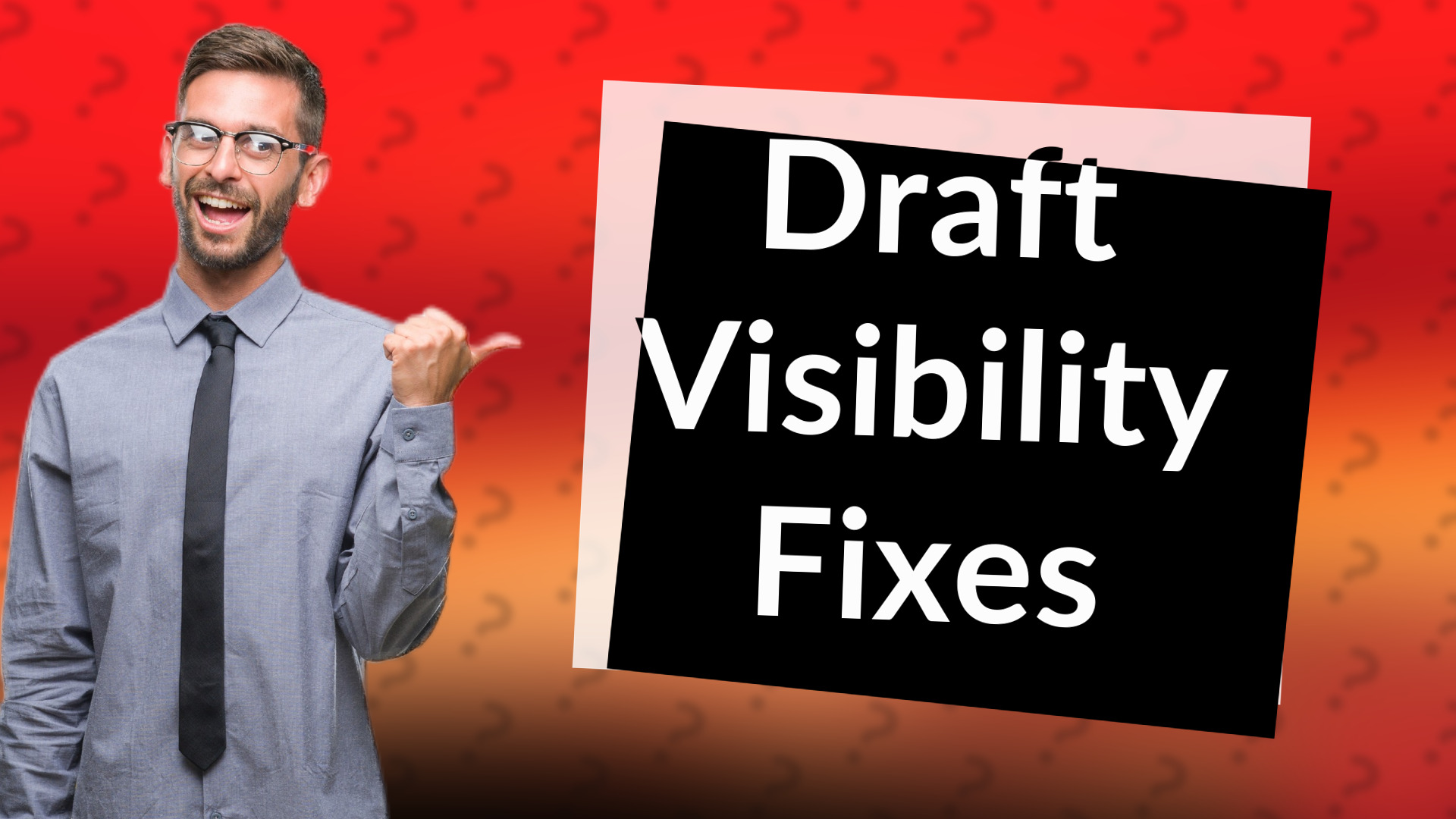 Draft Visibility Fixes