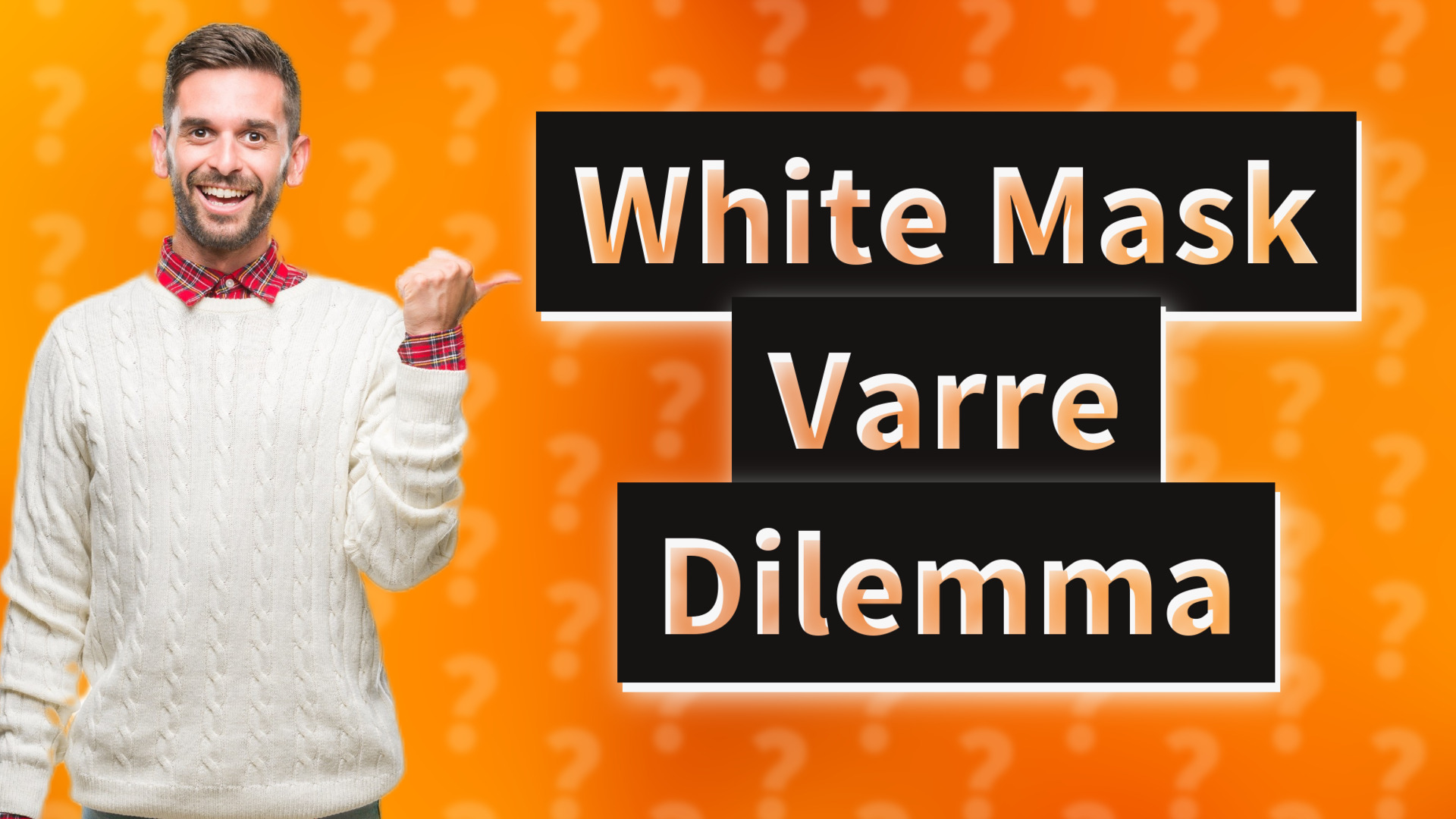 White Mask Varre Dilemma