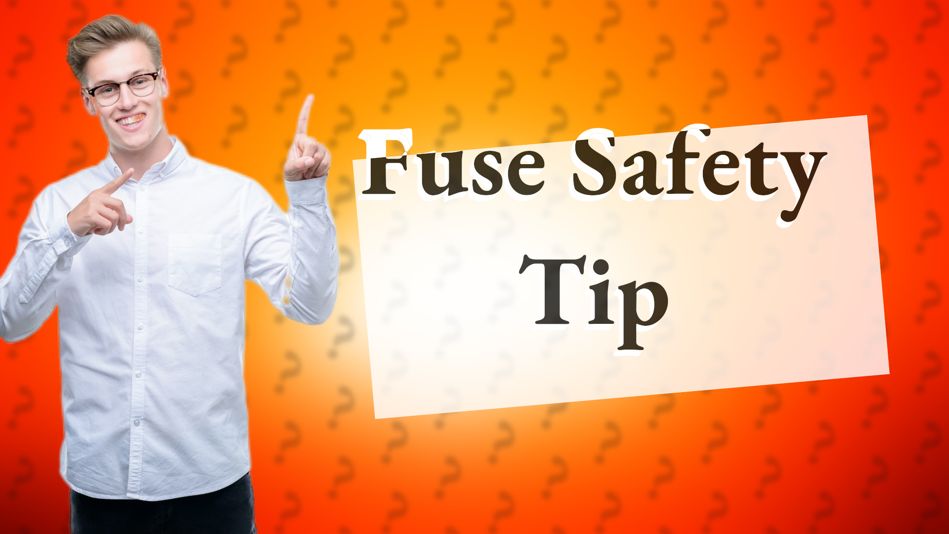 Fuse Safety Tip