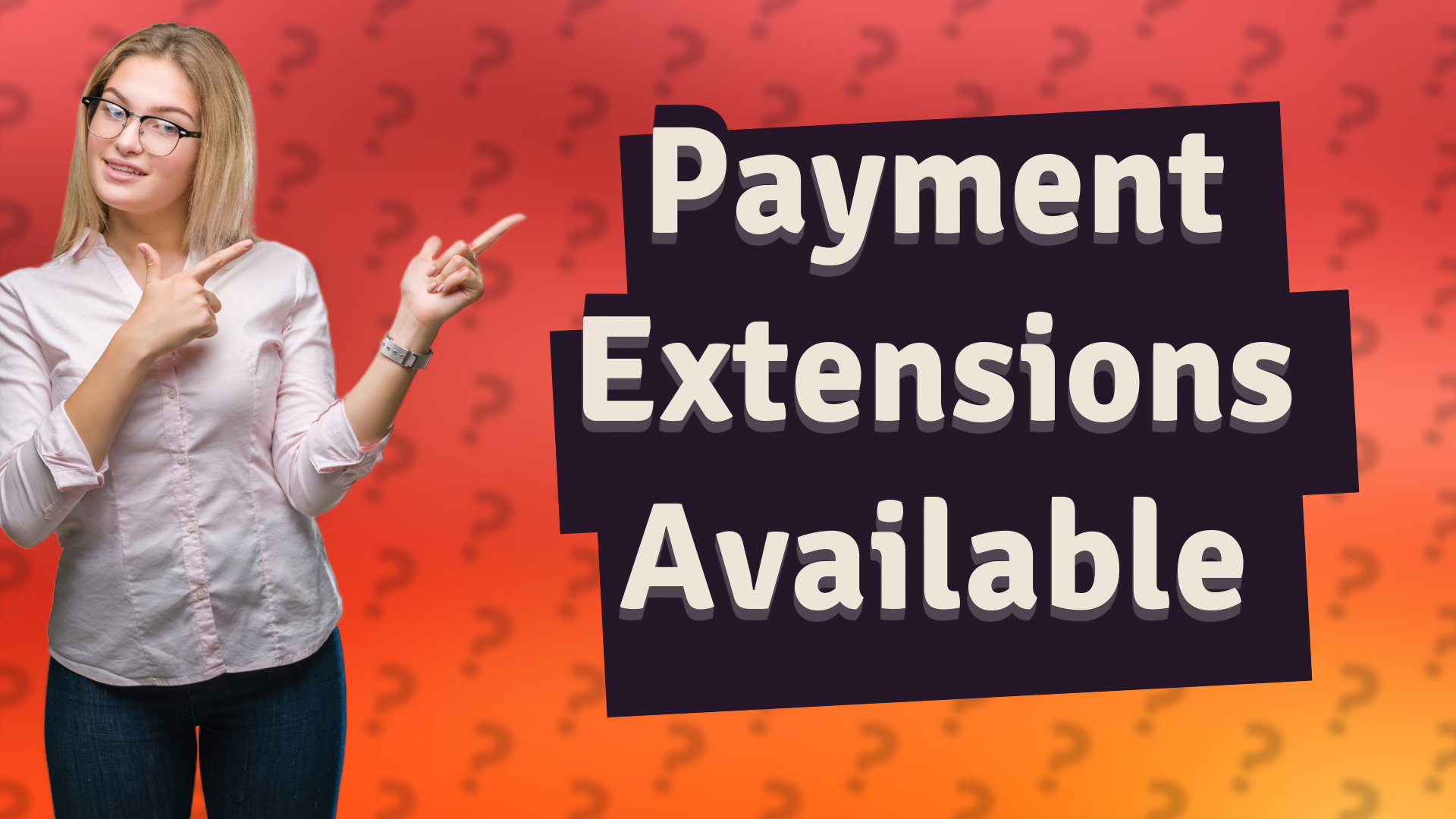 Payment Extensions Available