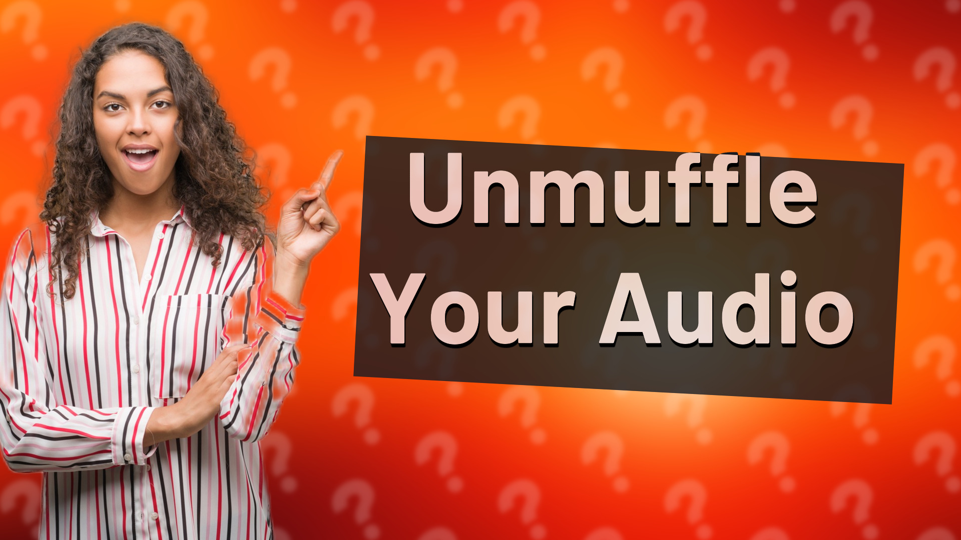 Unmuffle Your Audio