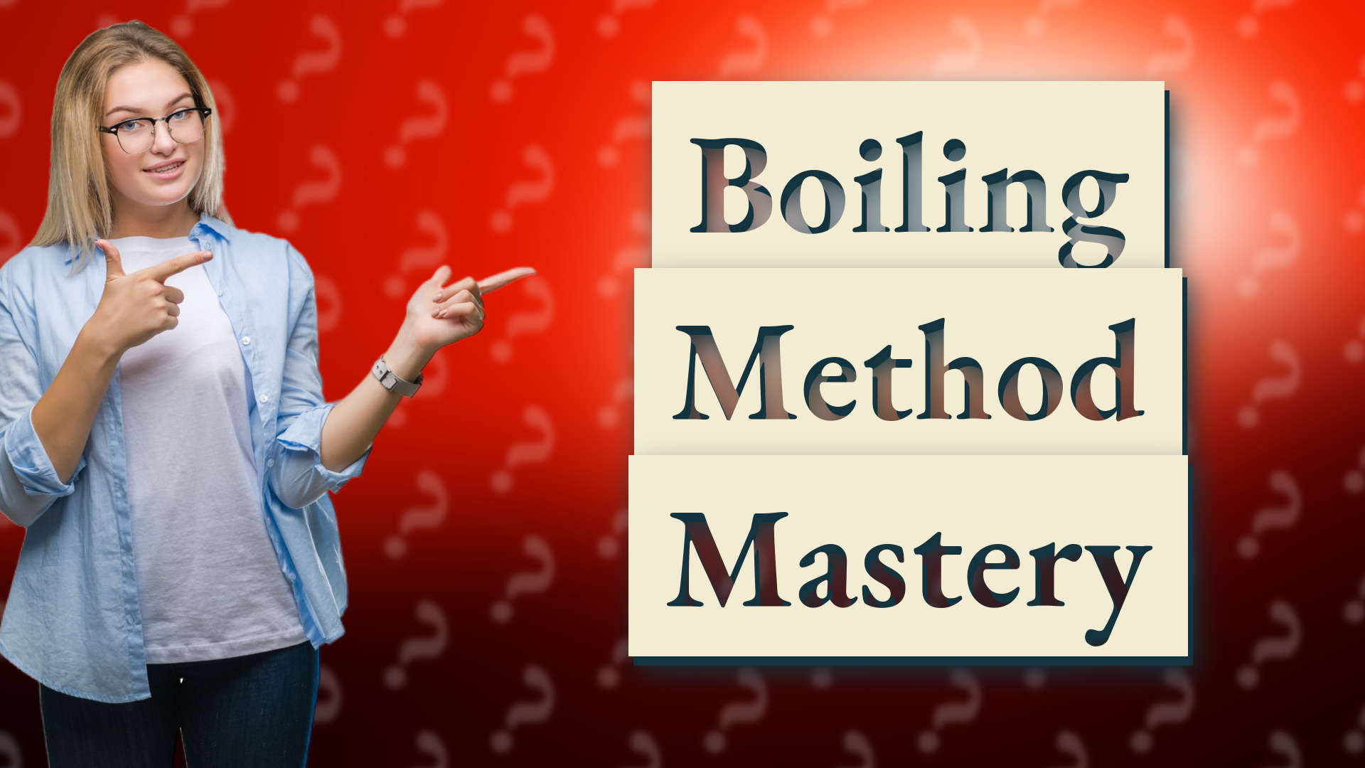 Boiling Method Mastery