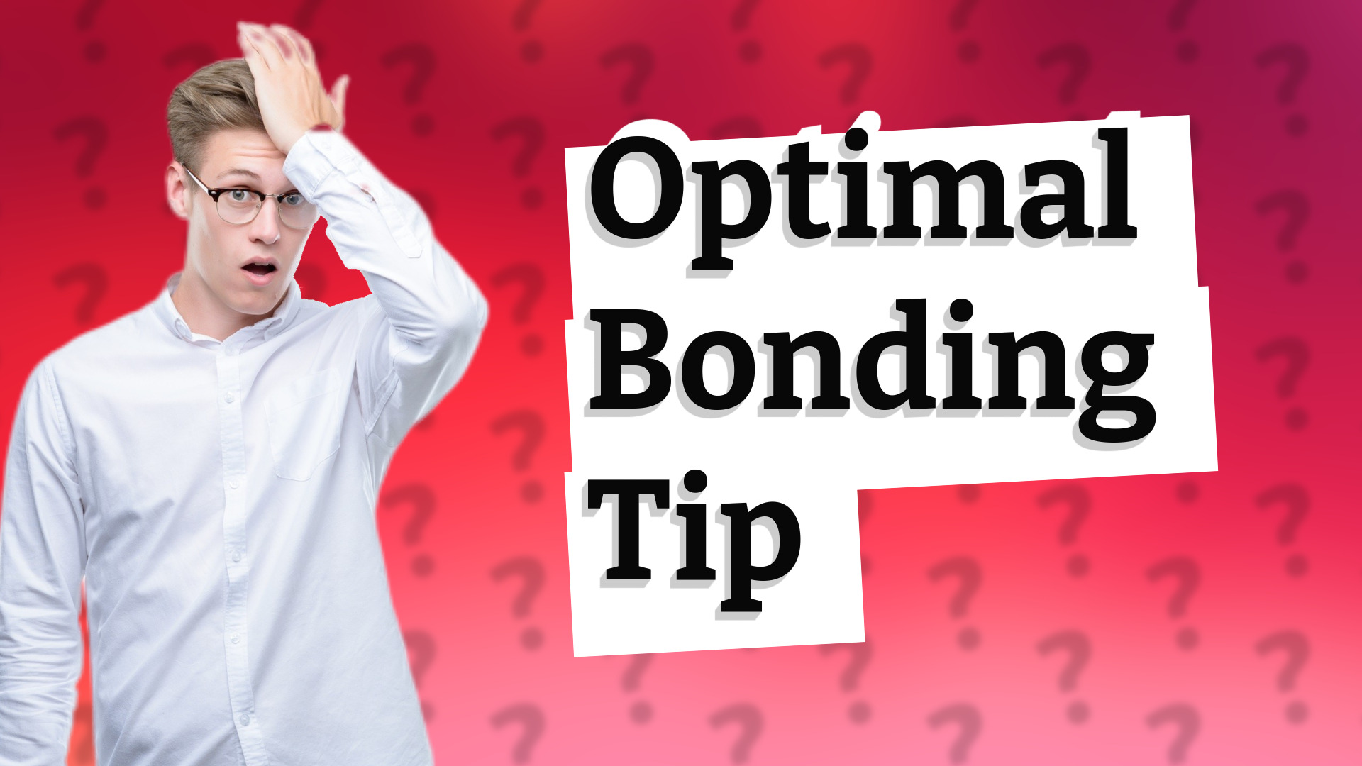 Optimal Bonding Tip