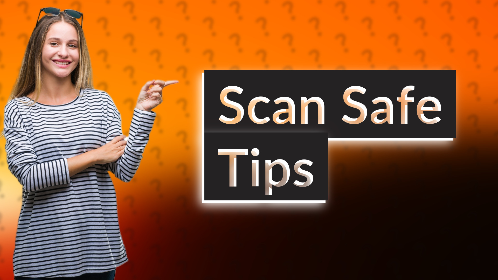 Scan Safe Tips