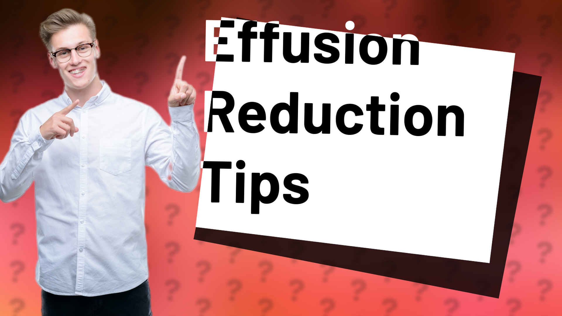 Effusion Reduction Tips