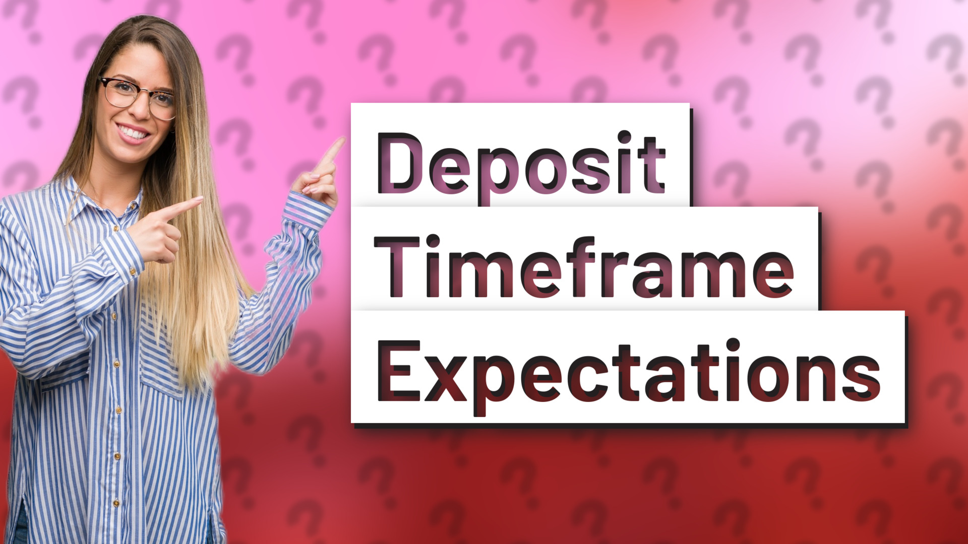 Deposit Timeframe Expectations