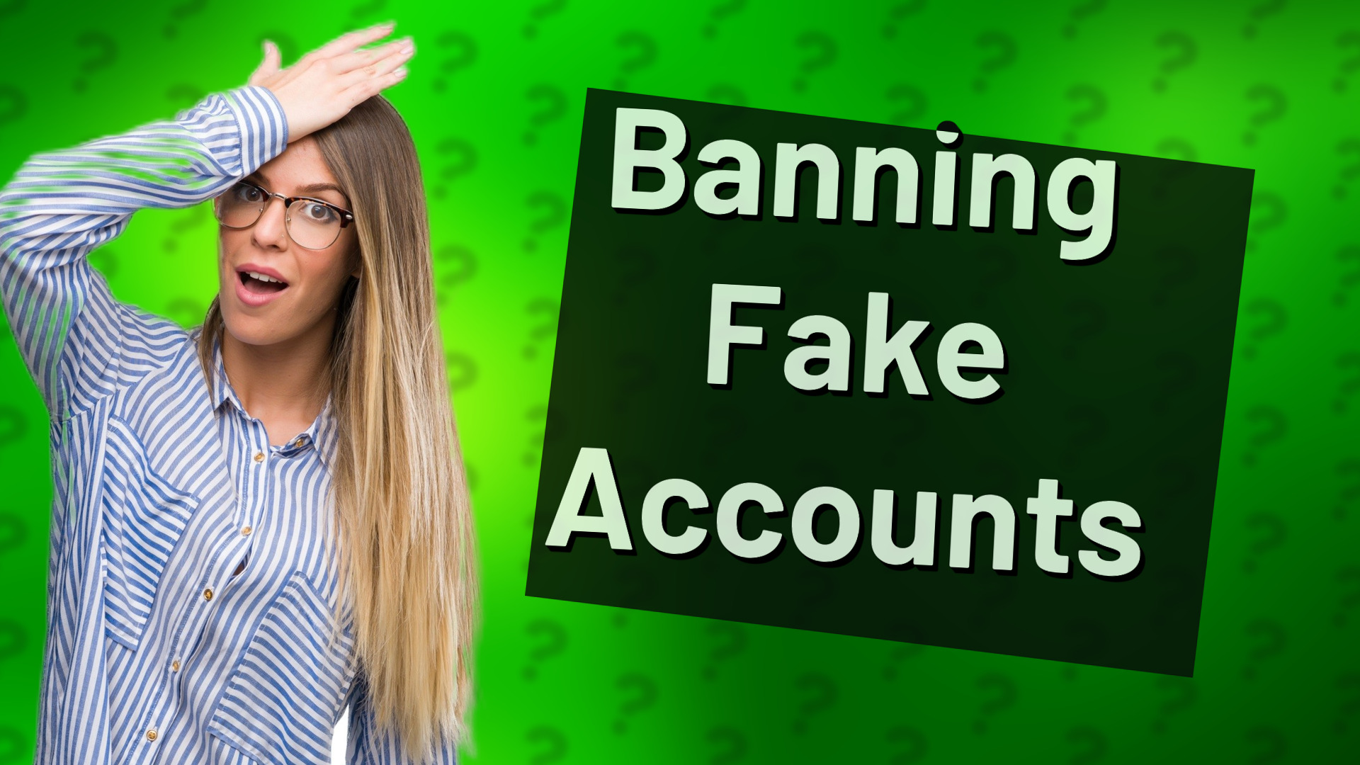 Banning Fake Accounts