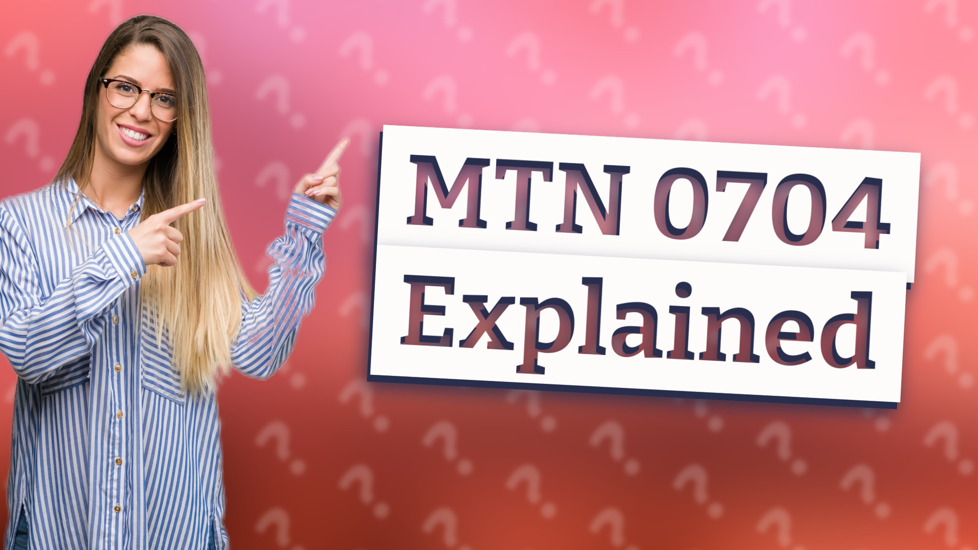 MTN 0704 Explained