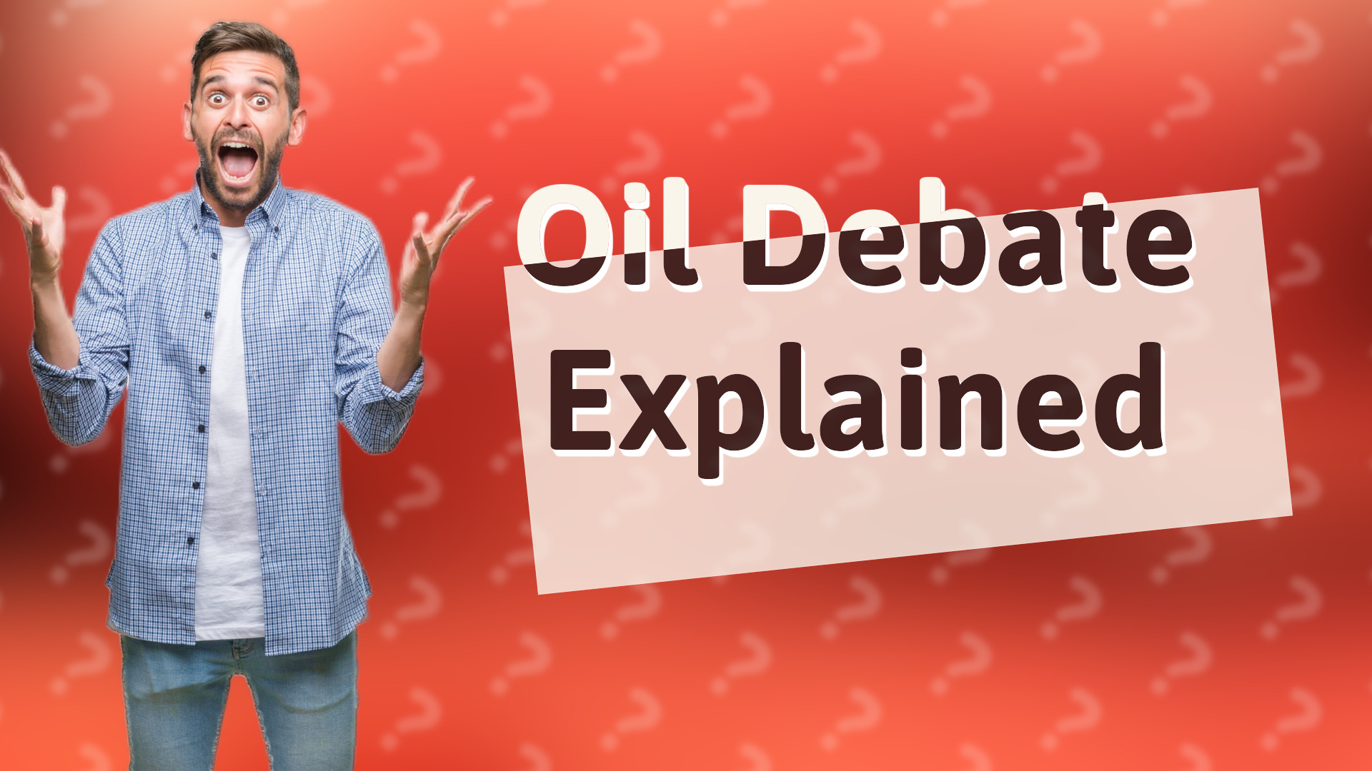 Oil Debate Explained