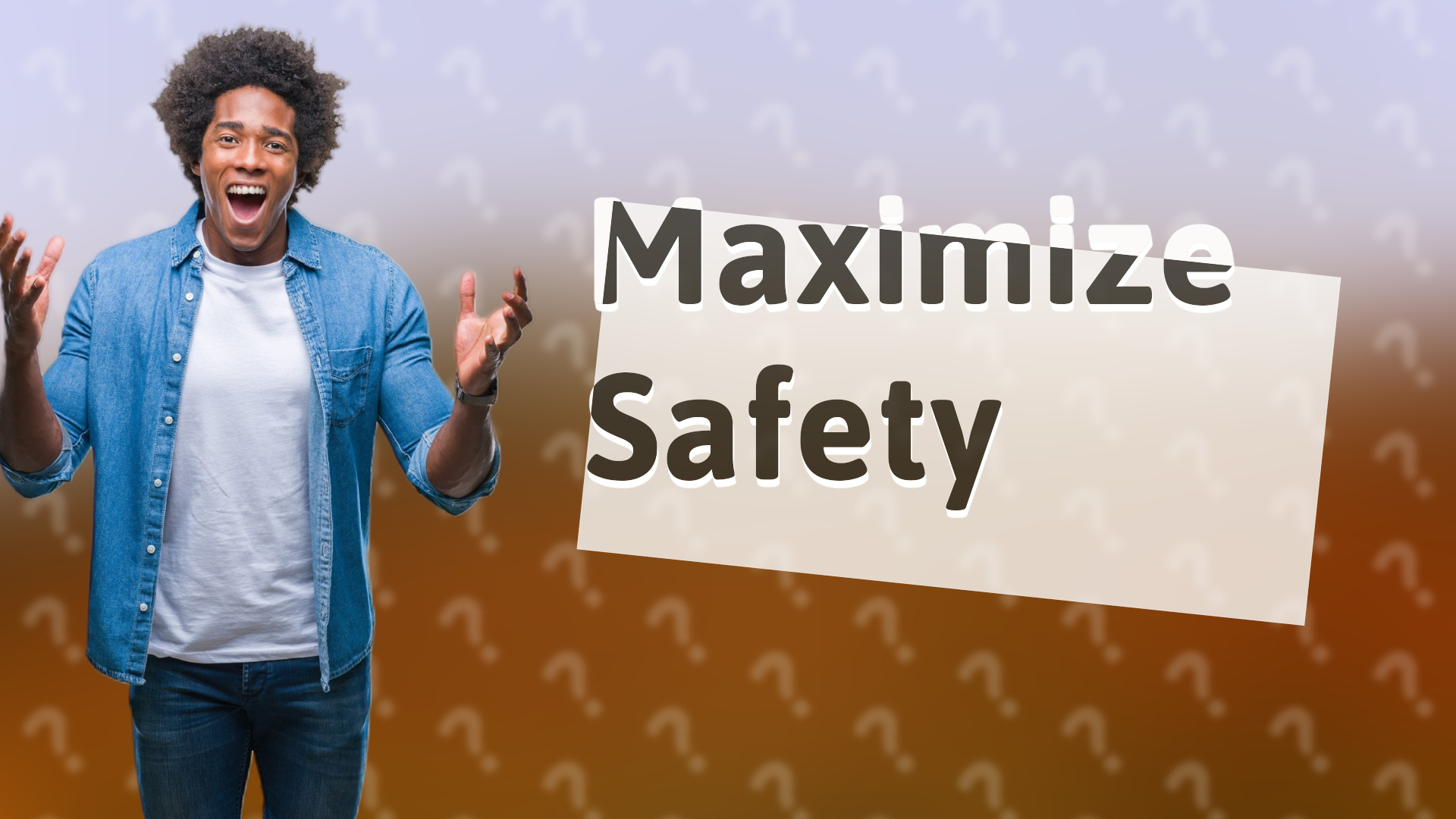 Maximize Safety
