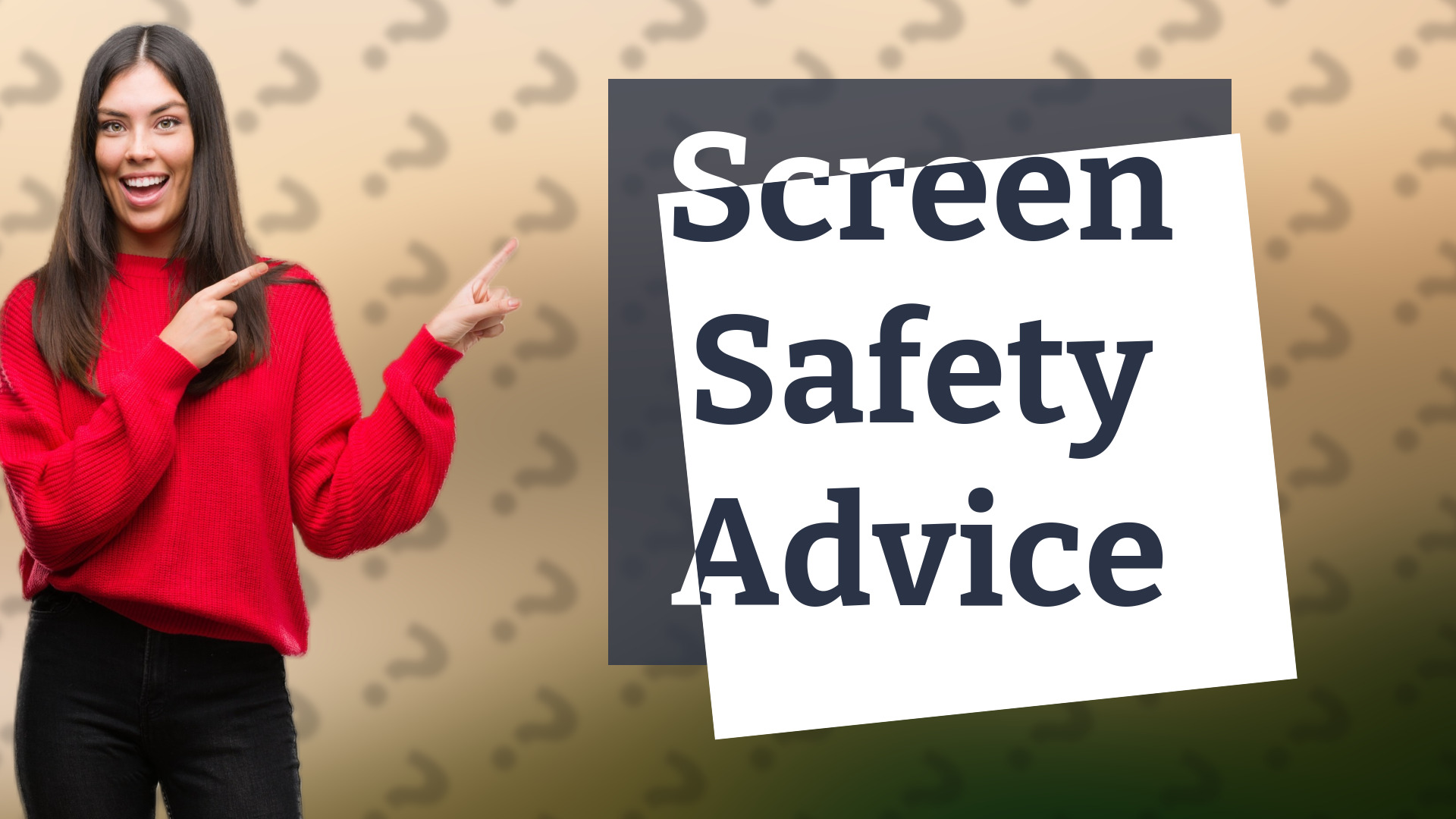 Screen Safety Advice