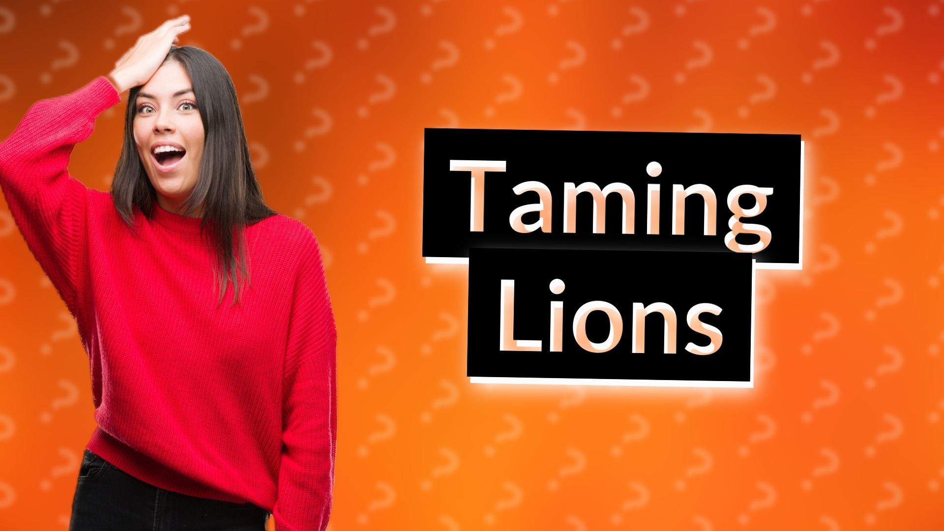Taming Lions