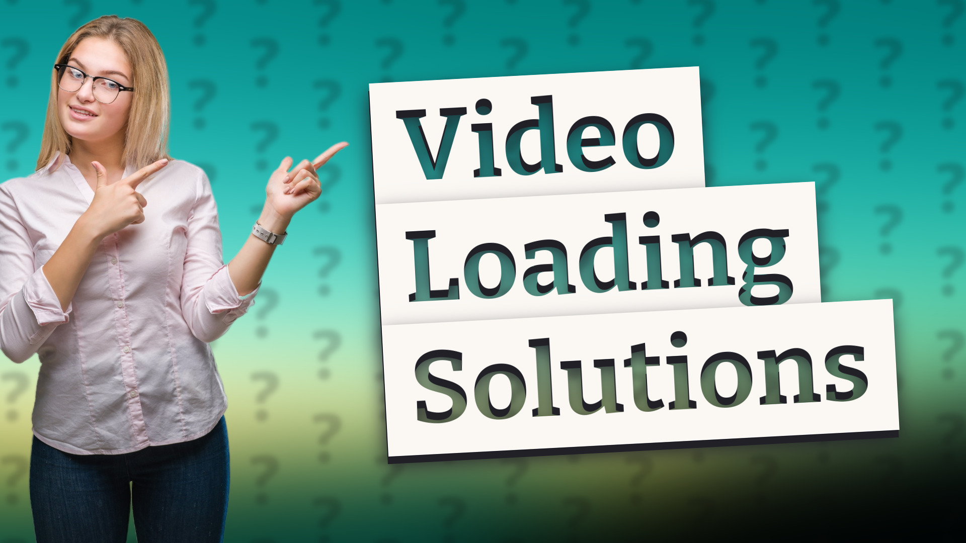 Video Loading Solutions