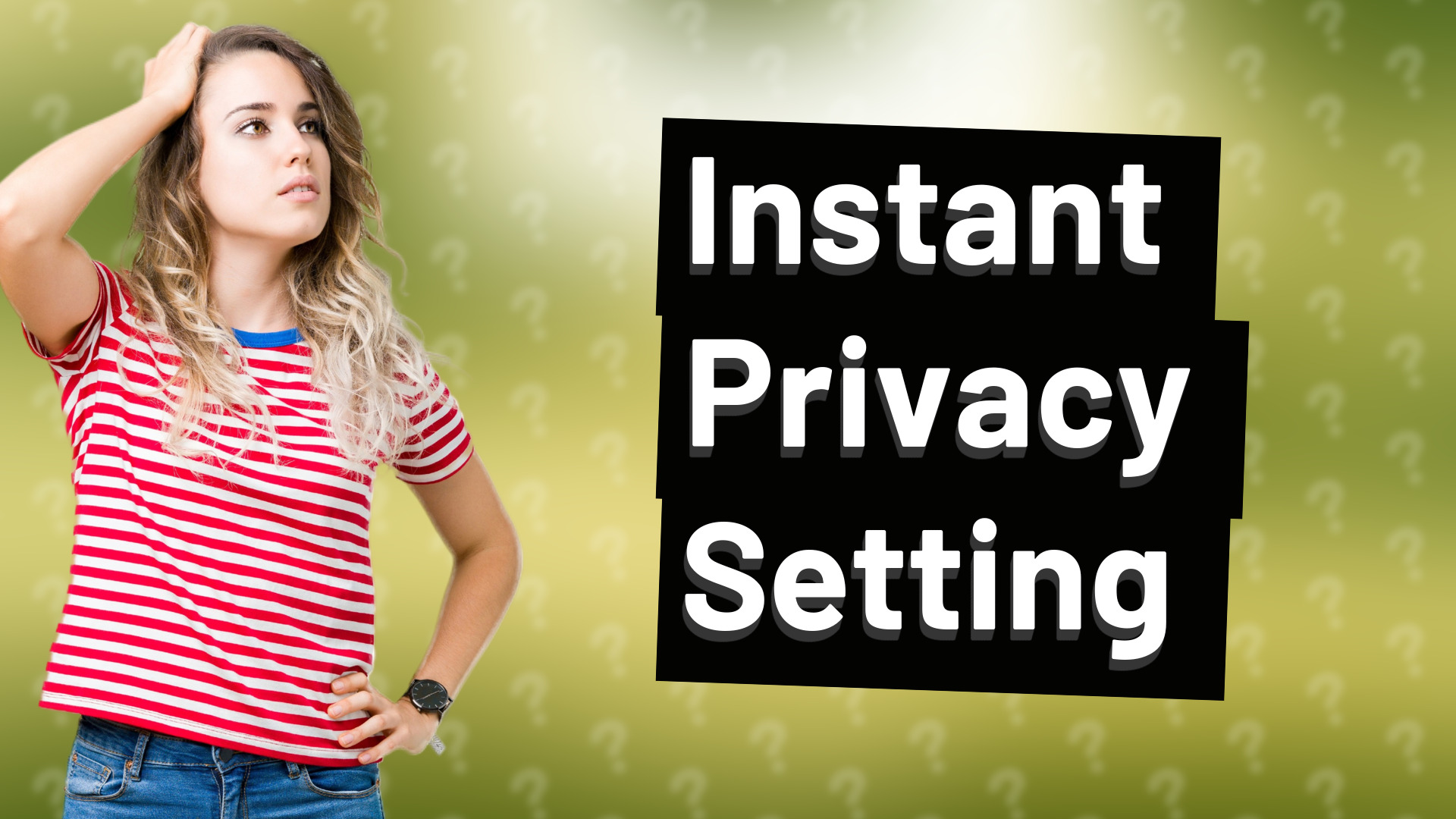 Instant Privacy Setting