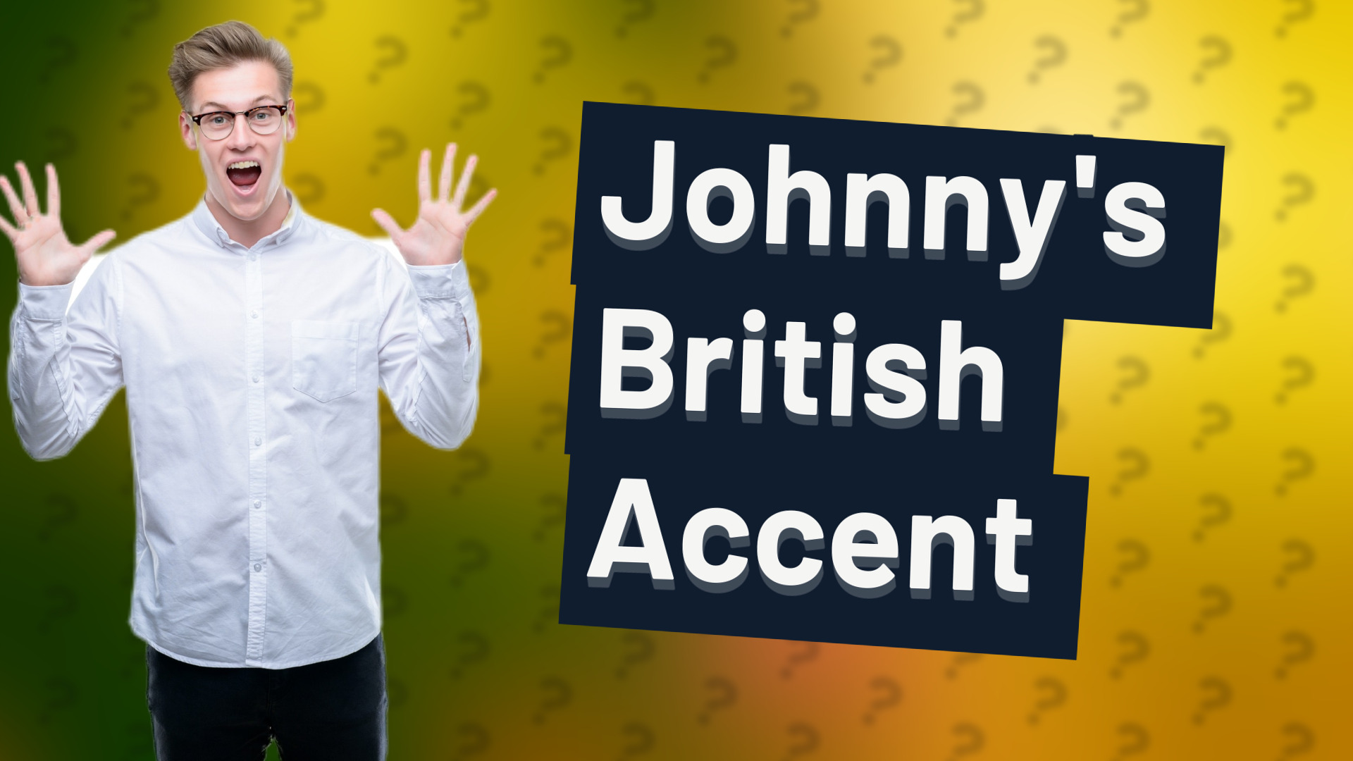 Johnny's British Accent