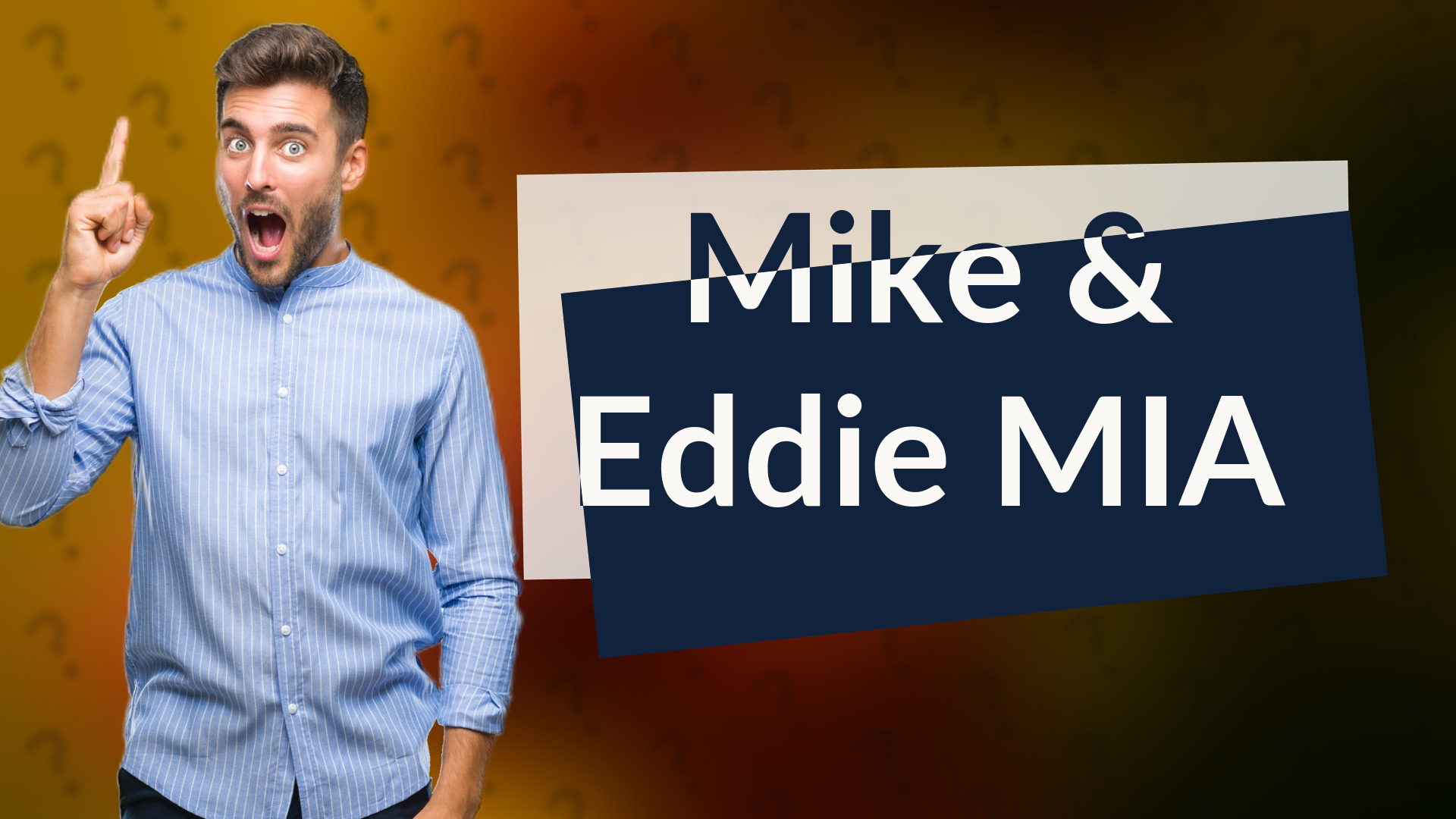 Mike & Eddie MIA
