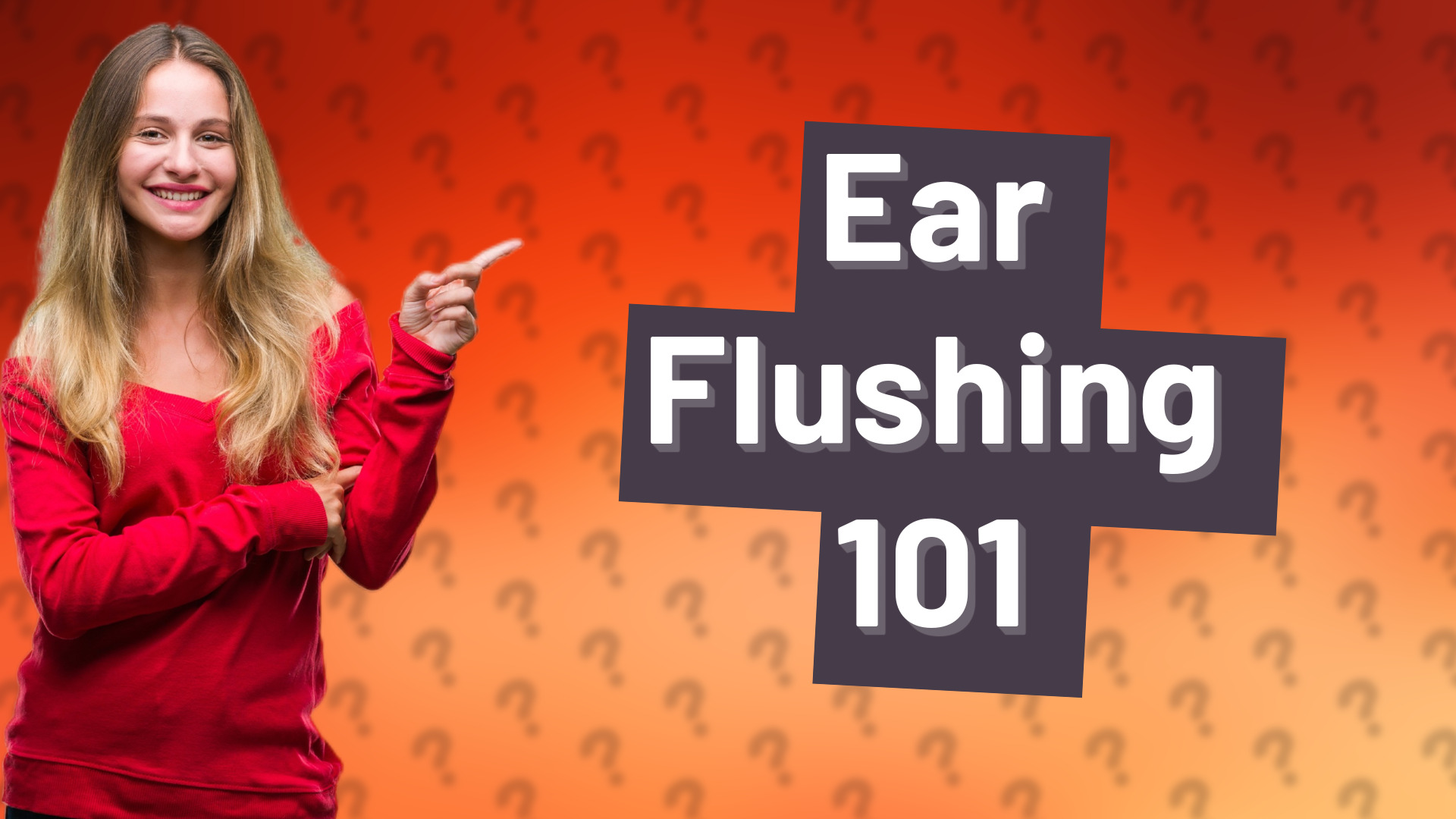 Ear Flushing 101
