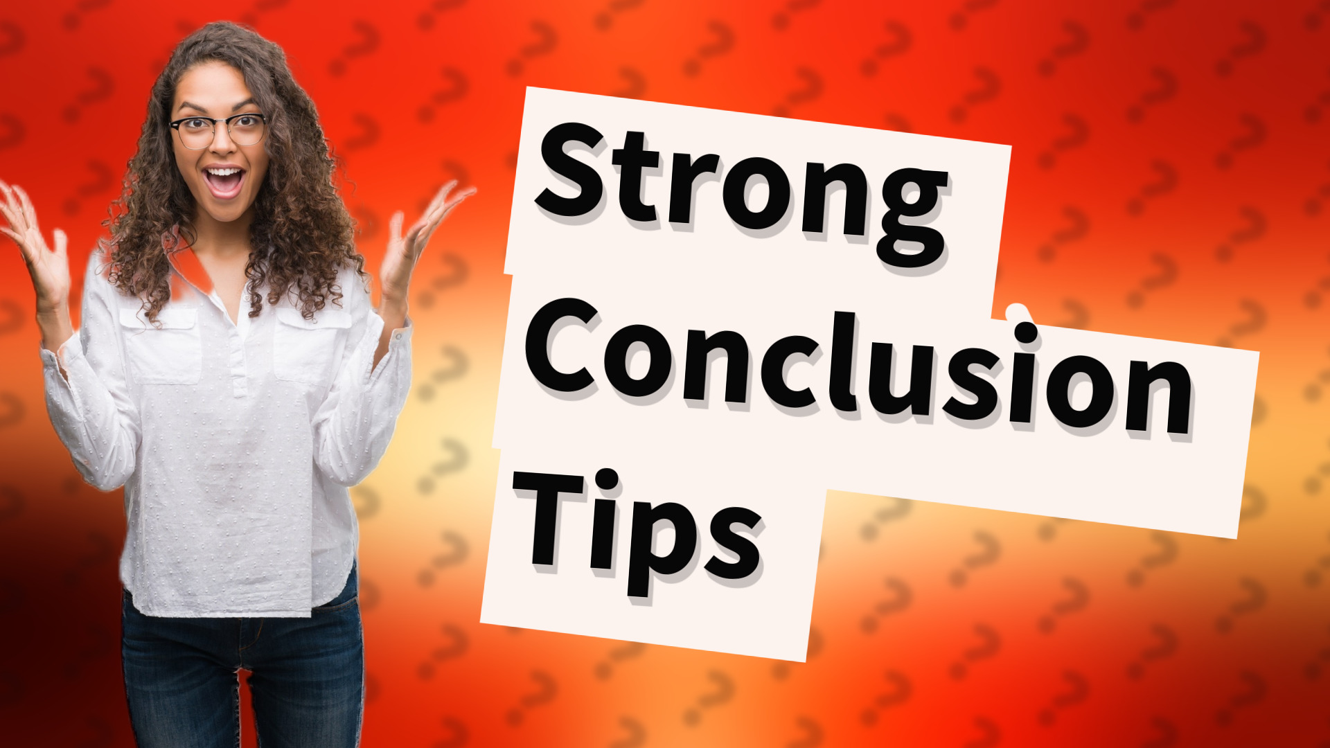 Strong Conclusion Tips