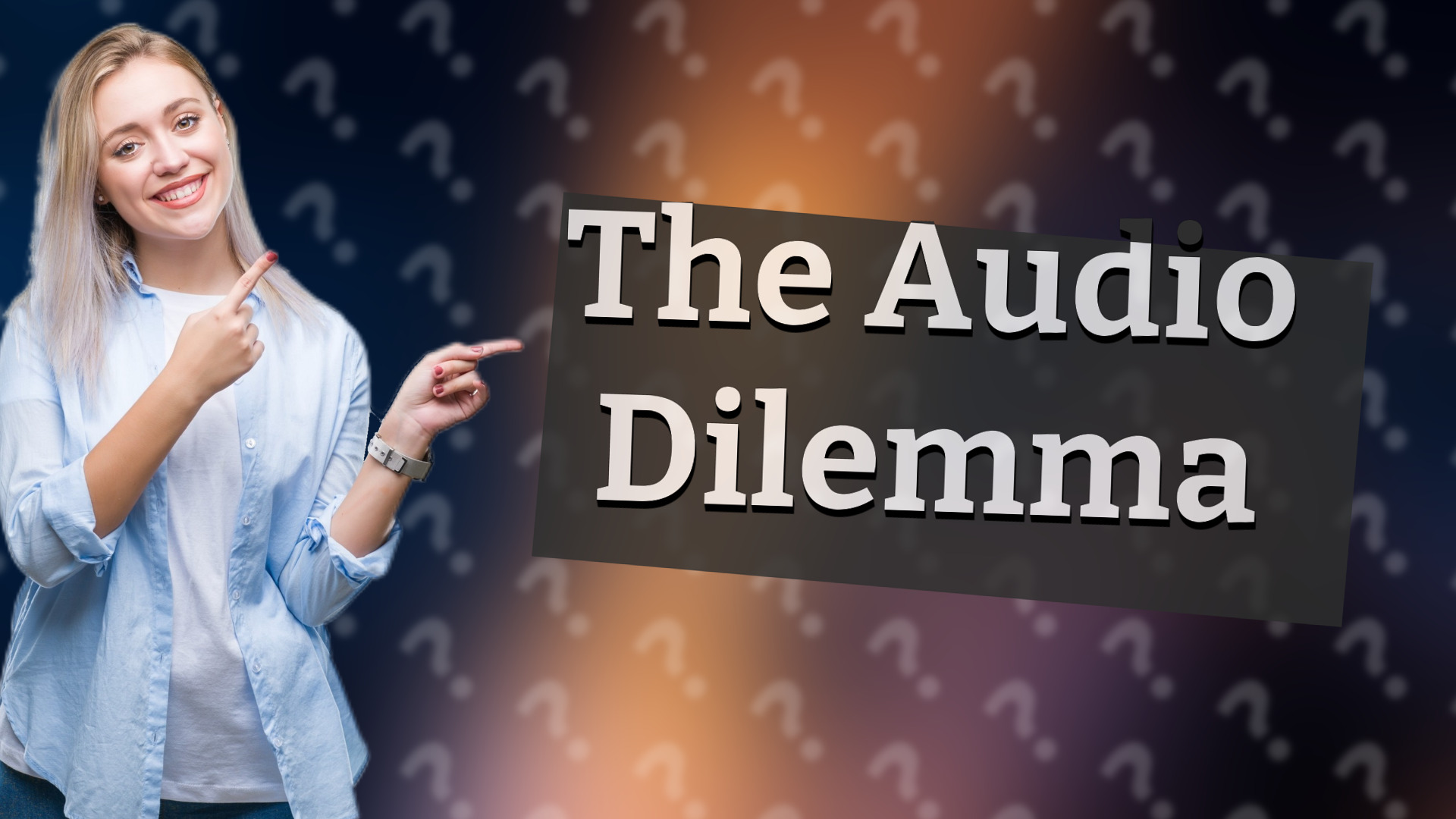 The Audio Dilemma