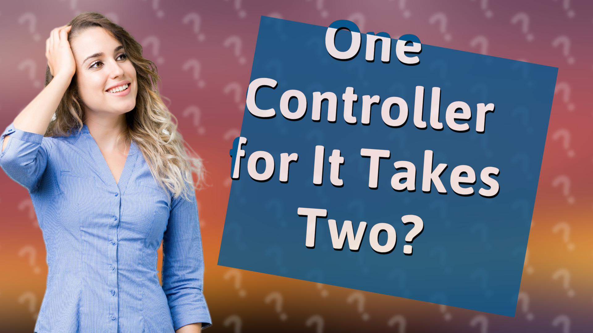 One Controller for It Takes Two?