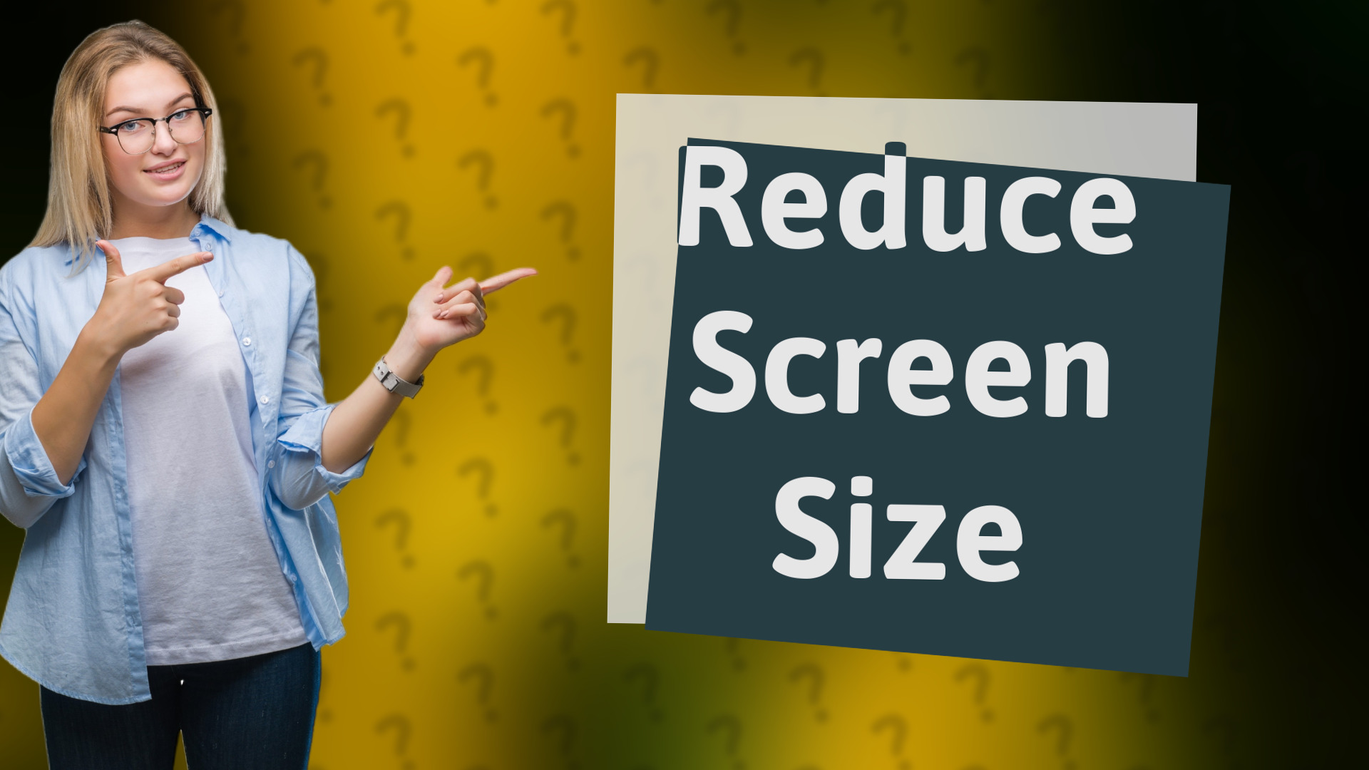 Reduce Screen Size