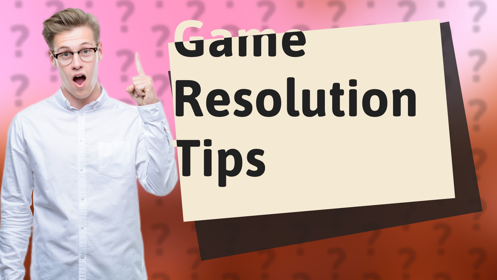 Game Resolution Tips