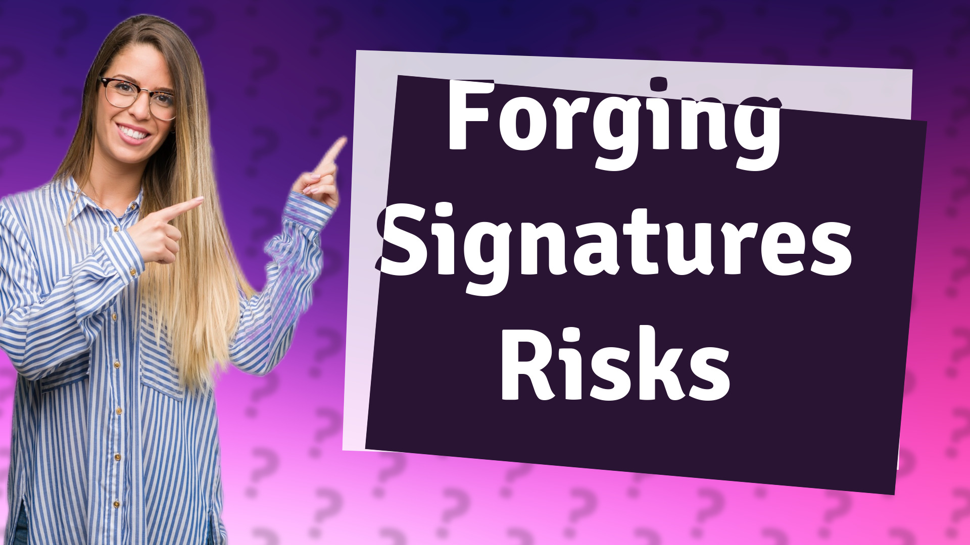 Forging Signatures Risks