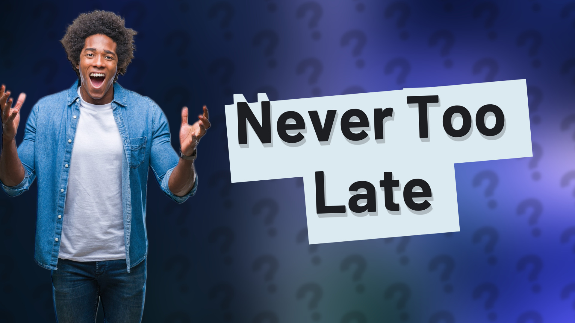 Never Too Late