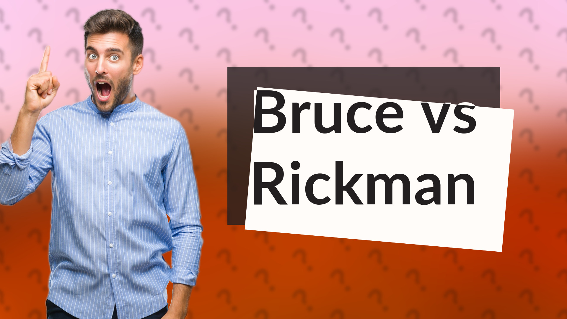 Bruce vs Rickman