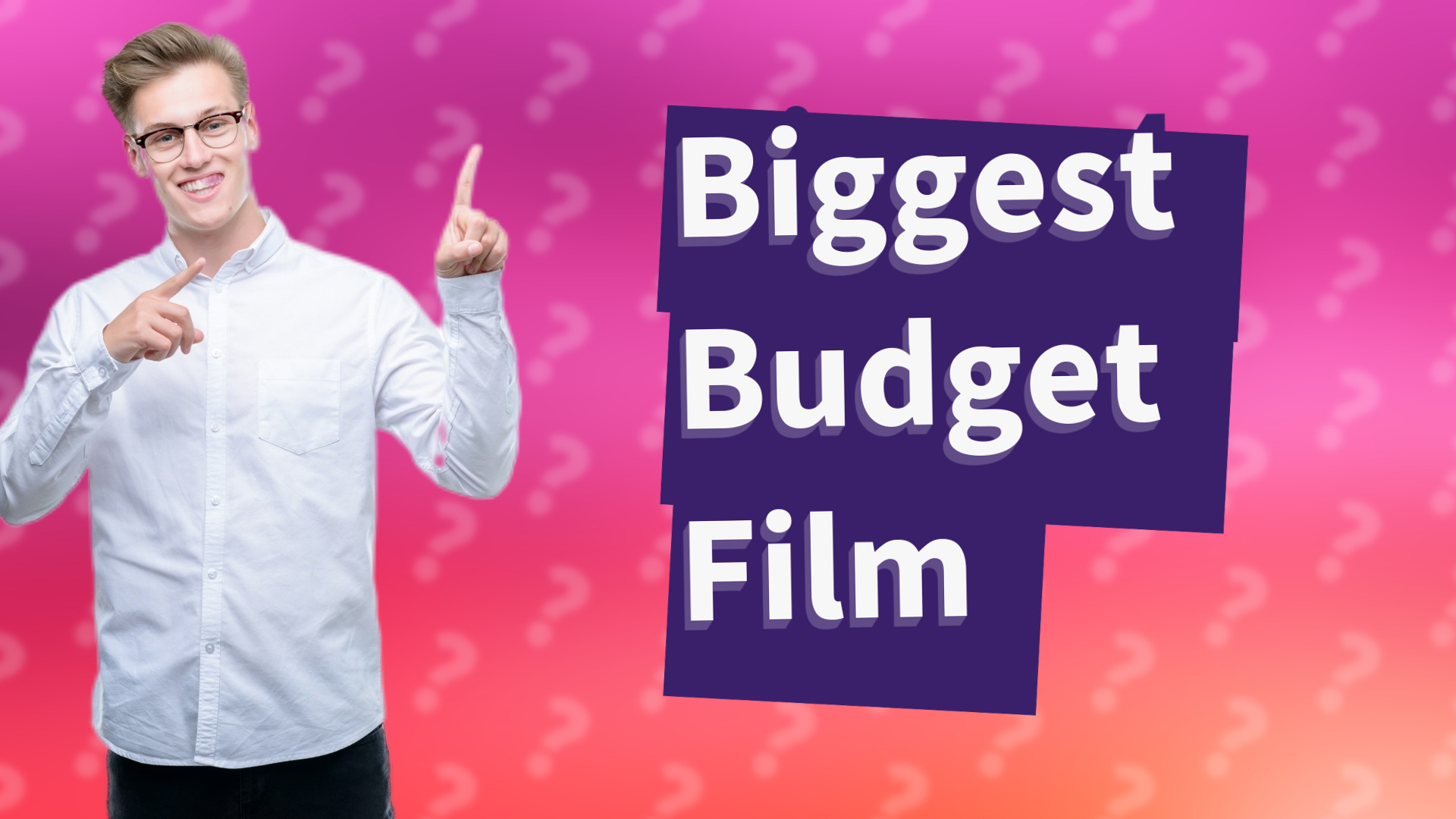 Biggest Budget Film