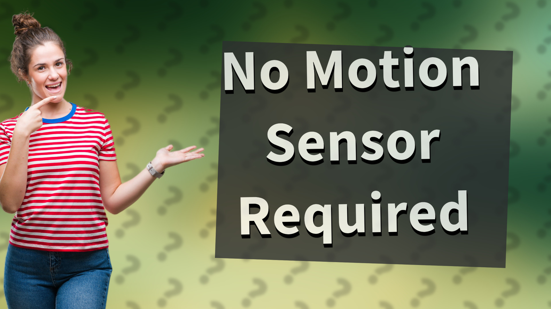 No Motion Sensor Required