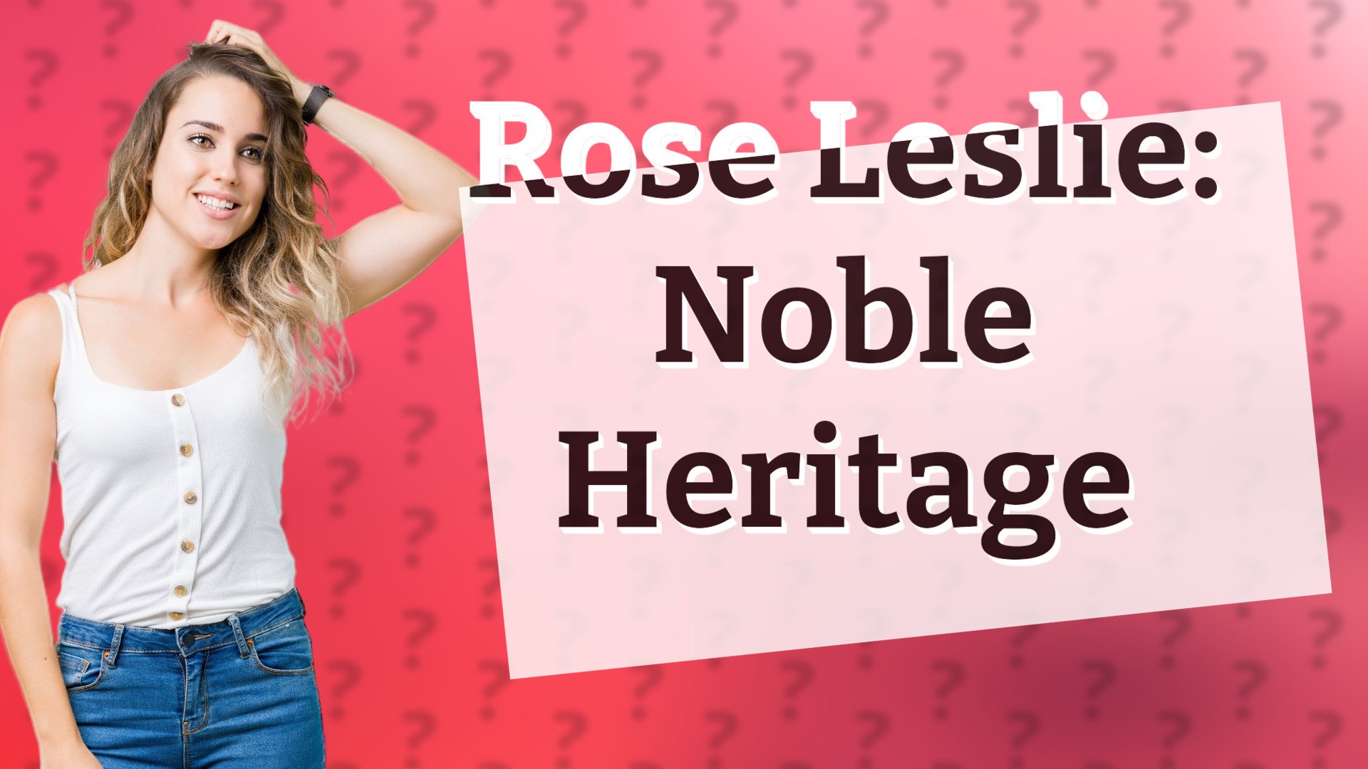 Rose Leslie: Noble Heritage