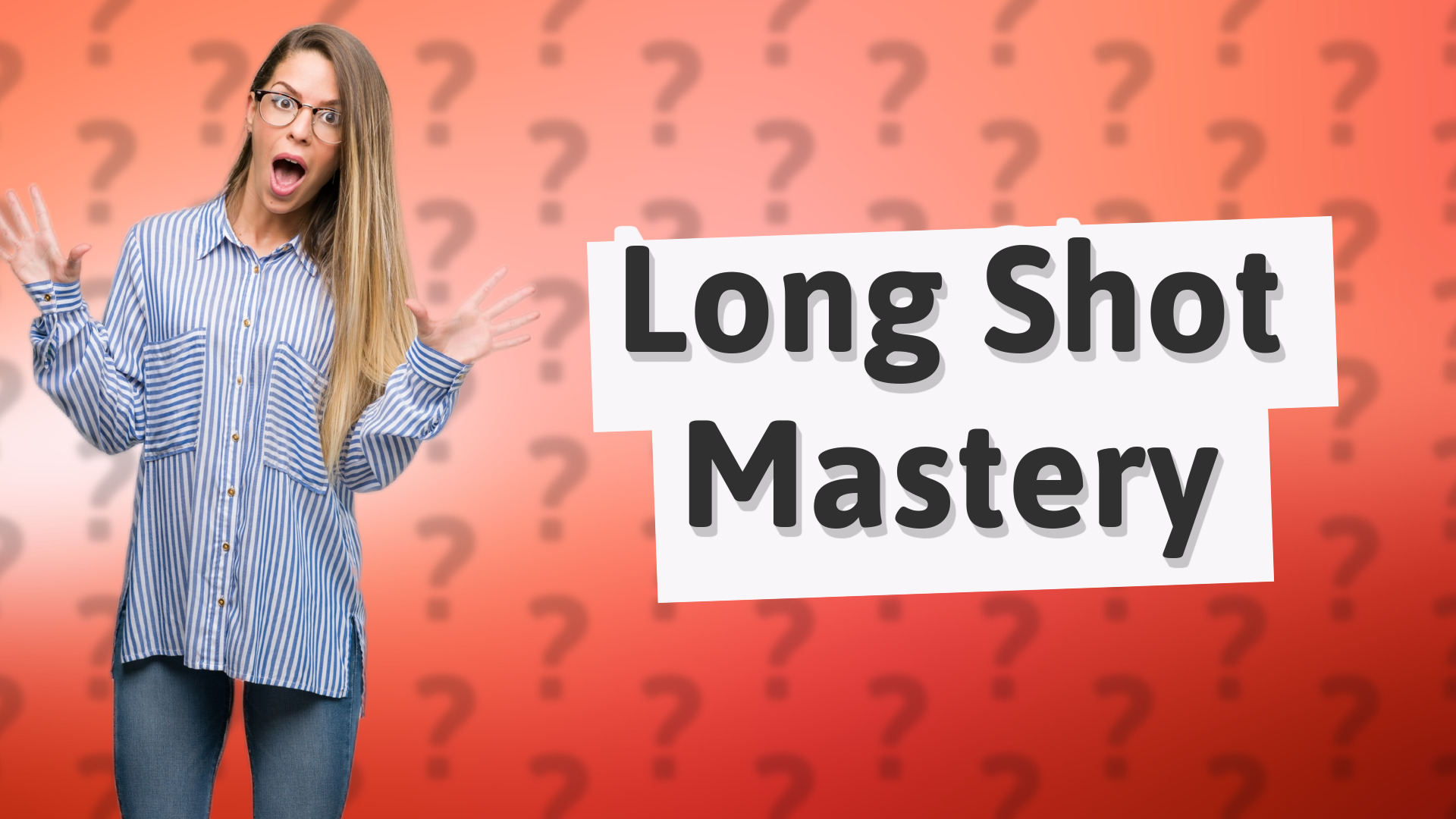 Long Shot Mastery