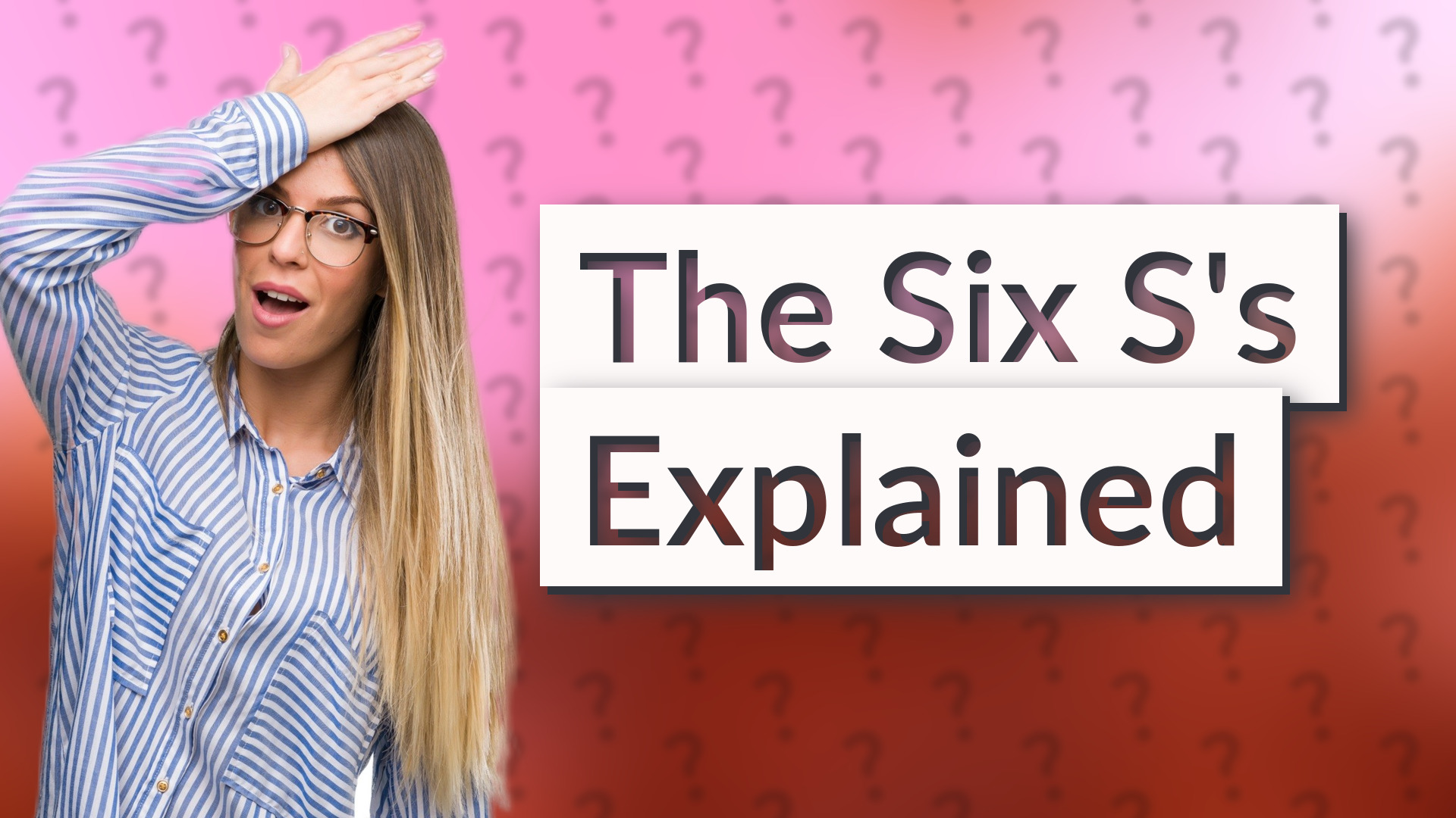The Six S's Explained