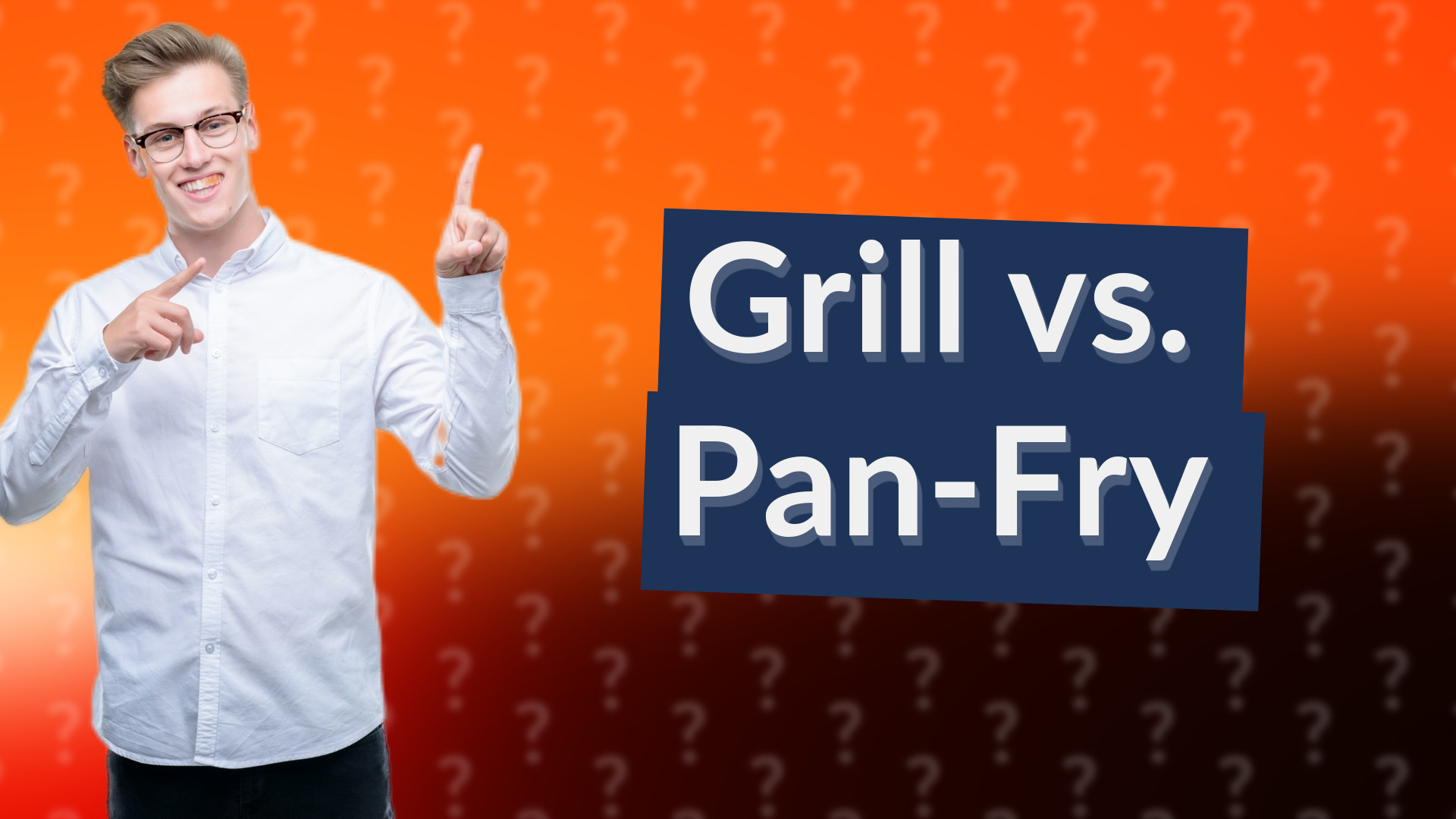Grill vs. Pan-Fry